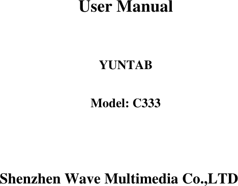       User Manual   YUNTAB  Model: C333    Shenzhen Wave Multimedia Co.,LTD     