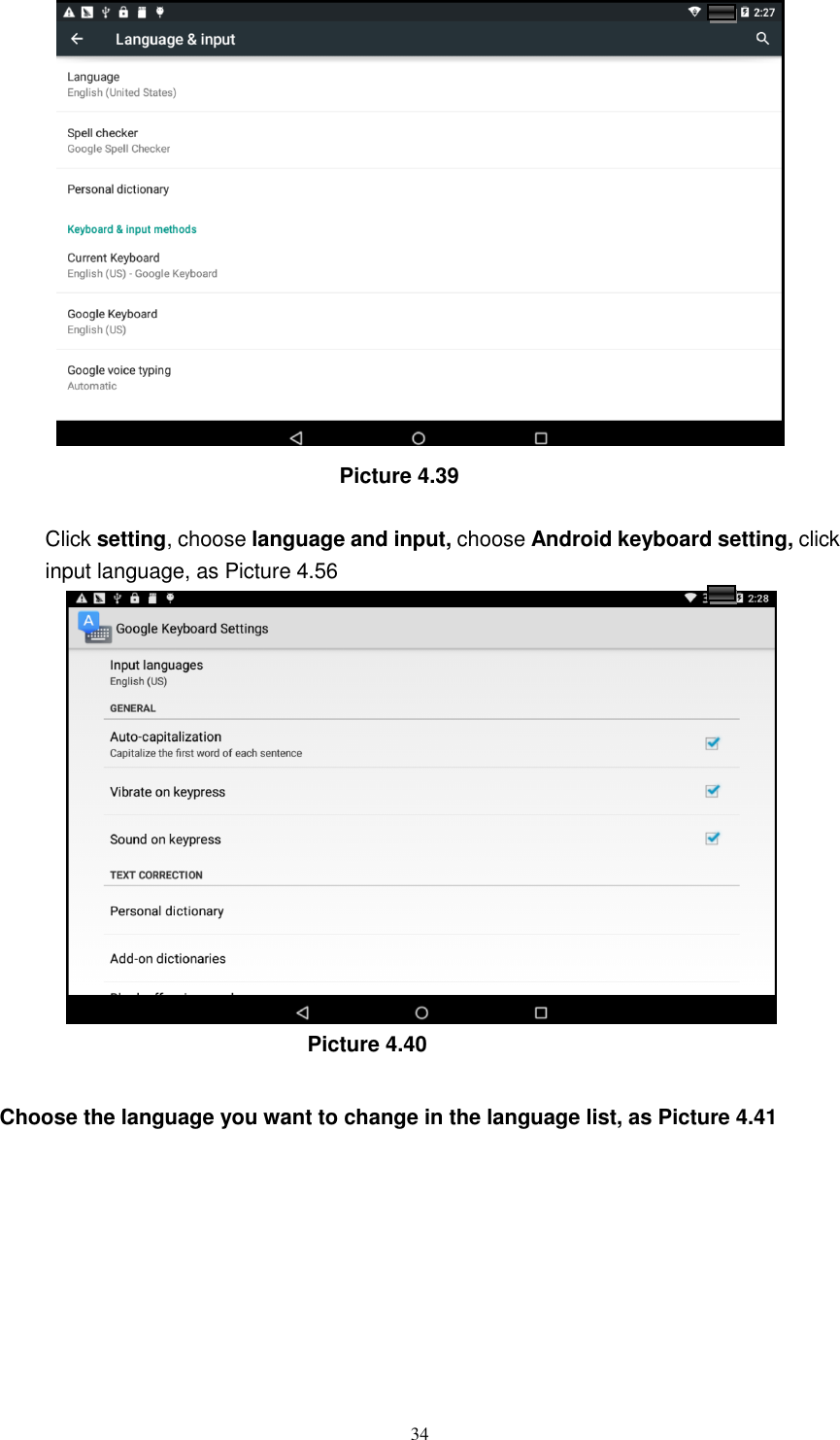      34                                  Picture 4.39  Click setting, choose language and input, choose Android keyboard setting, click input language, as Picture 4.56                               Picture 4.40  Choose the language you want to change in the language list, as Picture 4.41 
