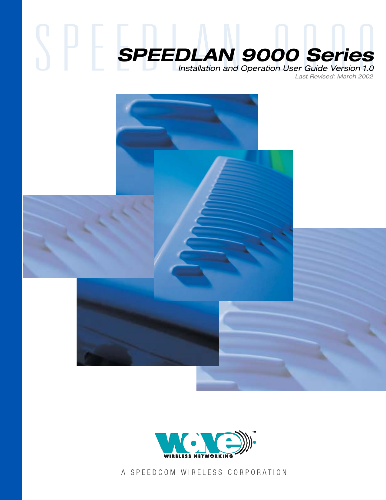 A   S P E E D C O M   W I R E L E S S   C O R P O R A T I O NS P E E D L A N   9 0 0 0SPEEDLAN 9000 SeriesInstallation and Operation User Guide Version 1.0Last Revised: March 2002