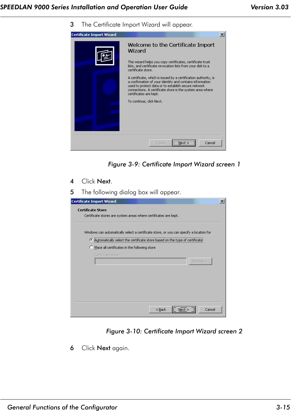 SPEEDLAN 9000 Series Installation and Operation User Guide                                 Version 3.03     General Functions of the Configurator 3-15                                                                                                                                                              3The Certificate Import Wizard will appear.  Figure 3-9: Certificate Import Wizard screen 14   Click Next.5The following dialog box will appear.Figure 3-10: Certificate Import Wizard screen 26Click Next again.