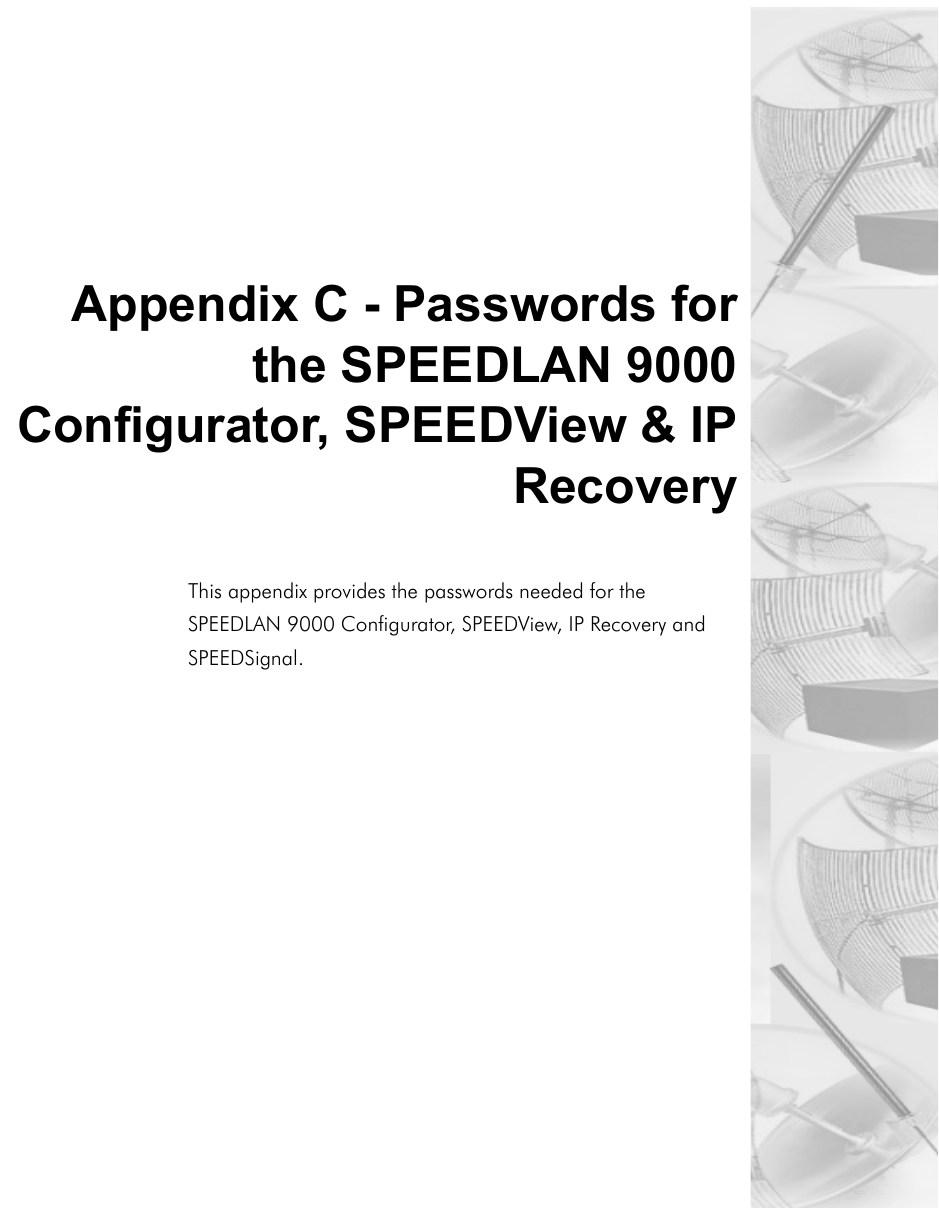 Appendix C - Passwords forthe SPEEDLAN 9000Configurator, SPEEDView &amp; IPRecoveryThis appendix provides the passwords needed for the SPEEDLAN 9000 Configurator, SPEEDView, IP Recovery and SPEEDSignal. 