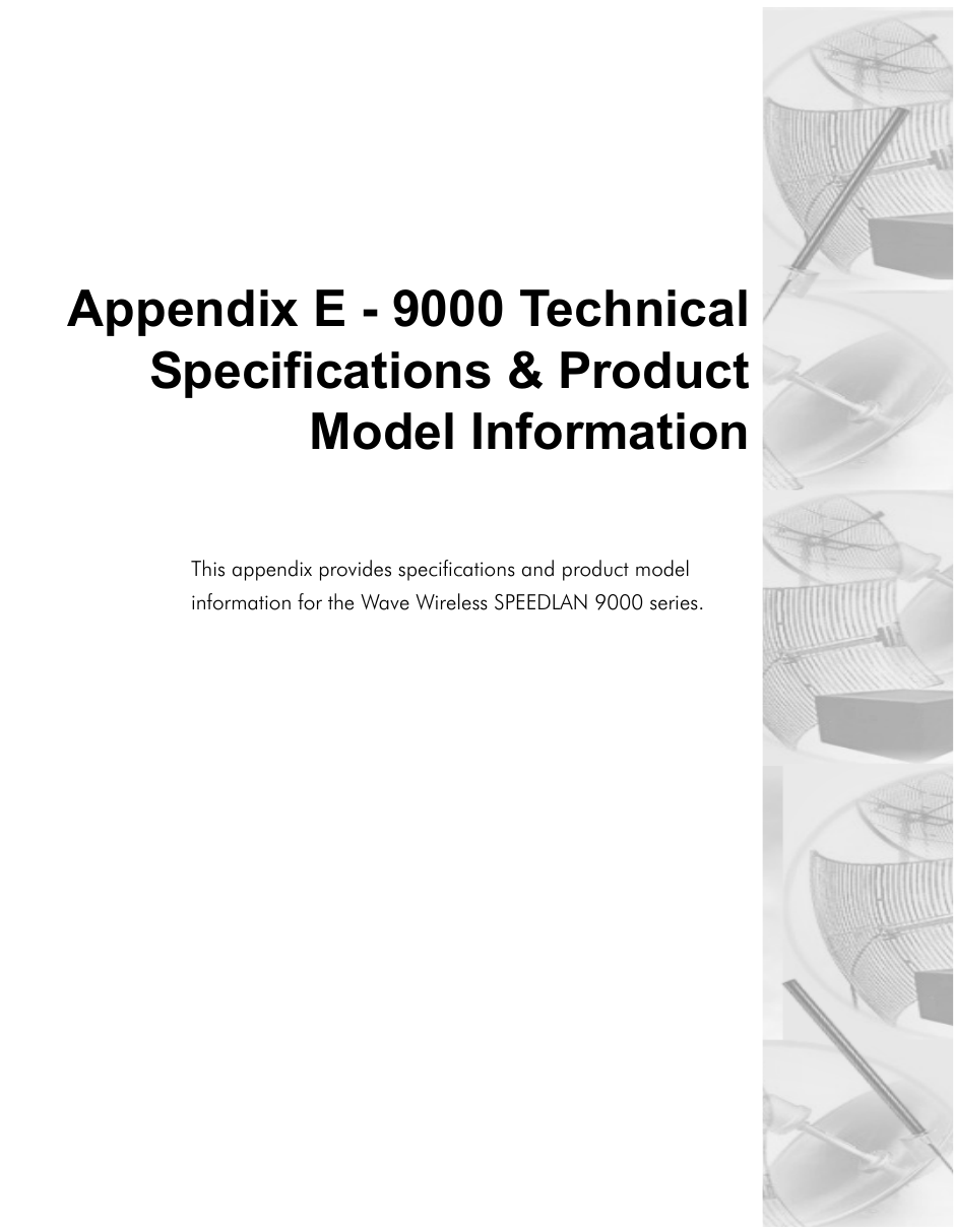 Appendix E - 9000 TechnicalSpecifications &amp; ProductModel InformationThis appendix provides specifications and product model information for the Wave Wireless SPEEDLAN 9000 series.
