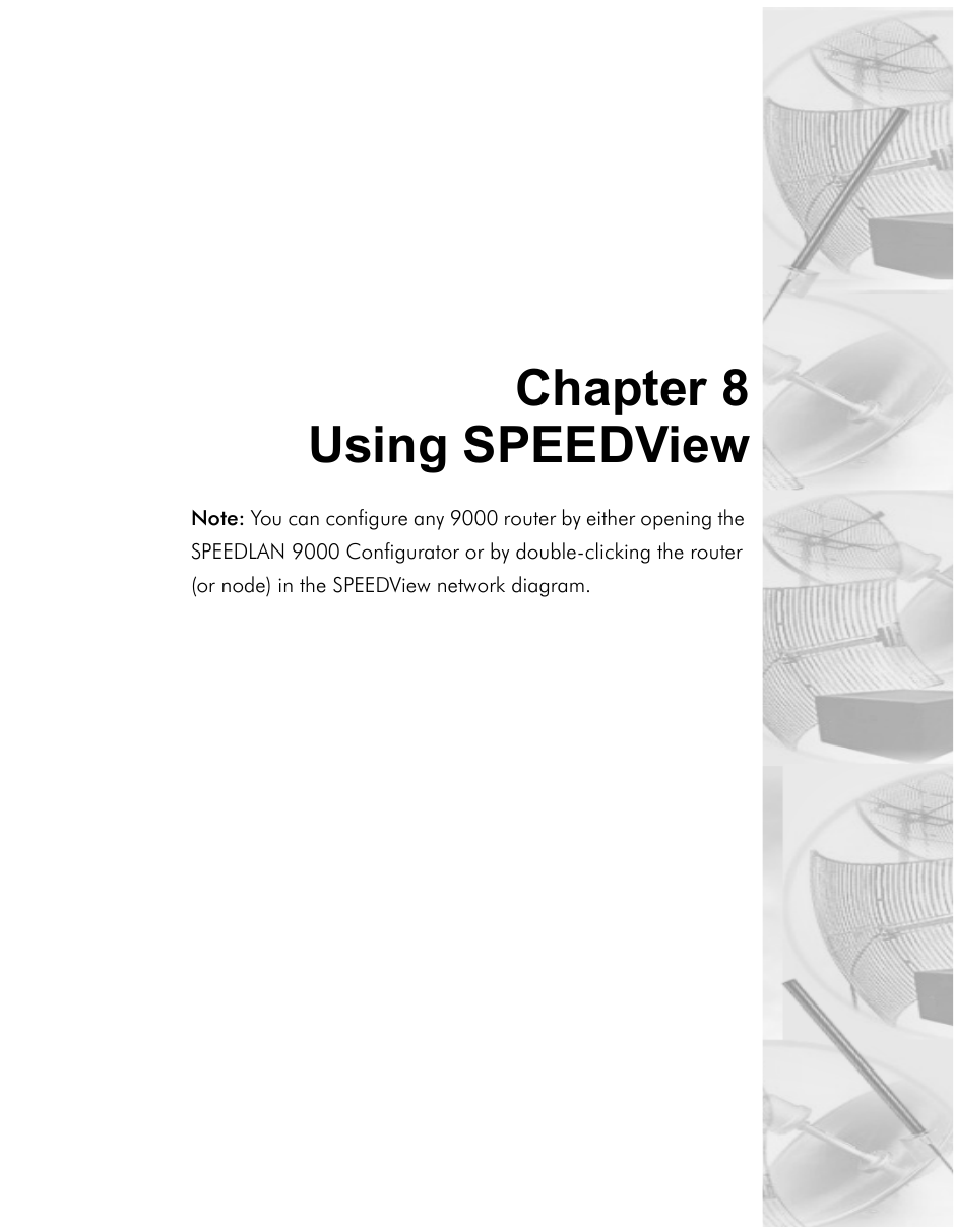 Chapter 8Using SPEEDViewNote: You can configure any 9000 router by either opening the SPEEDLAN 9000 Configurator or by double-clicking the router (or node) in the SPEEDView network diagram.  
