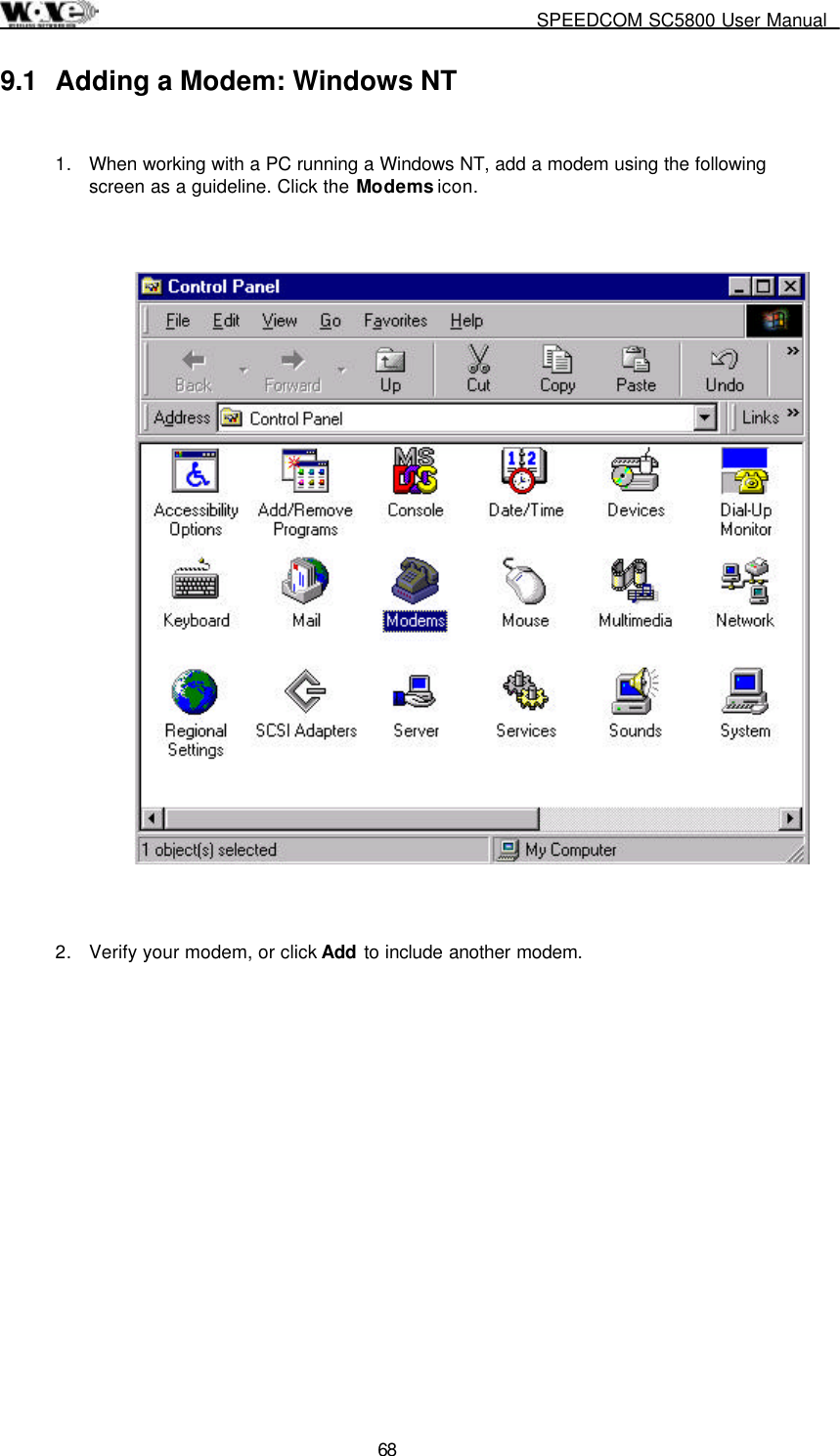     SPEEDCOM SC5800 User Manual  68 9.1  Adding a Modem: Windows NT  1.  When working with a PC running a Windows NT, add a modem using the following screen as a guideline. Click the Modems icon.      2.  Verify your modem, or click Add to include another modem.   