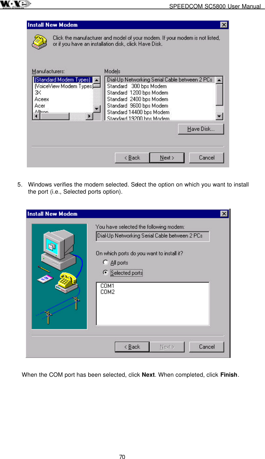     SPEEDCOM SC5800 User Manual  70   5.  Windows verifies the modem selected. Select the option on which you want to install the port (i.e., Selected ports option).    When the COM port has been selected, click Next. When completed, click Finish.  