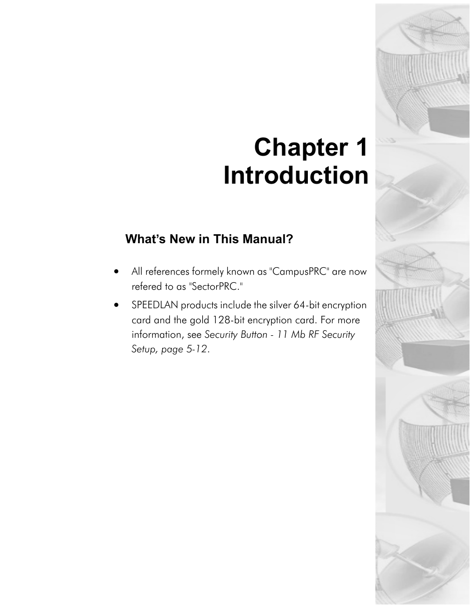 Chapter 1Introduction                                    What’s New in This Manual?•All references formely known as &quot;CampusPRC&quot; are now refered to as &quot;SectorPRC.&quot;•SPEEDLAN products include the silver 64-bit encryption card and the gold 128-bit encryption card. For more information, see Security Button - 11 Mb RF Security Setup, page 5-12. 