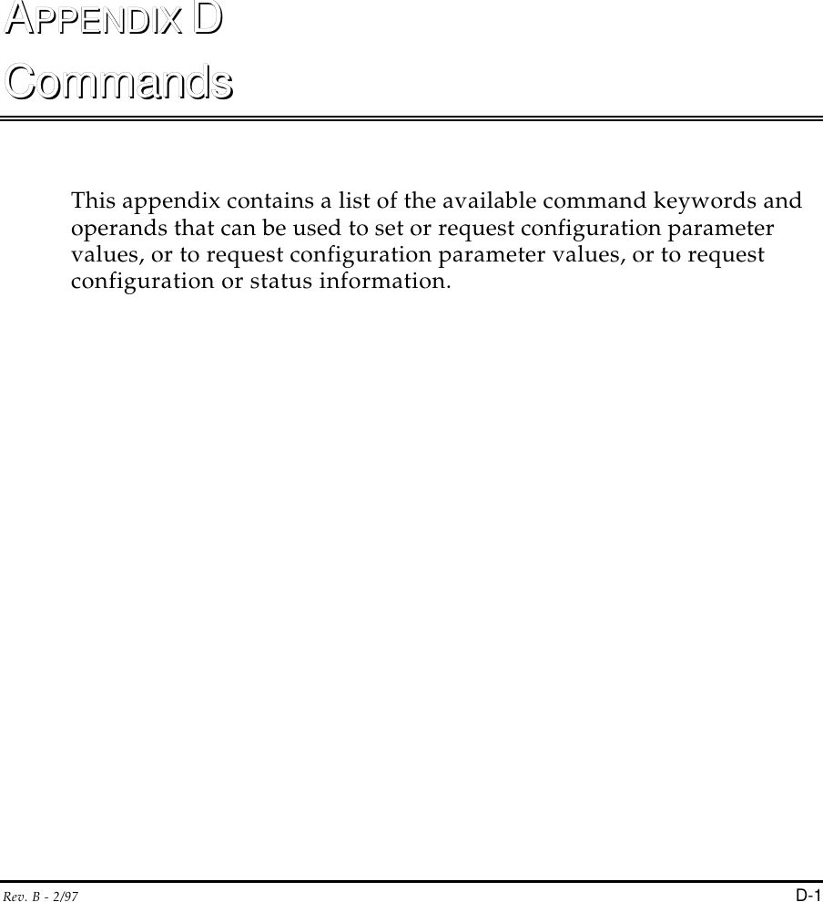 Rev. B - 2/97 D-1AAPPENDIX PPENDIX DDCommandsCommandsThis appendix contains a list of the available command keywords andoperands that can be used to set or request configuration parametervalues, or to request configuration parameter values, or to requestconfiguration or status information.