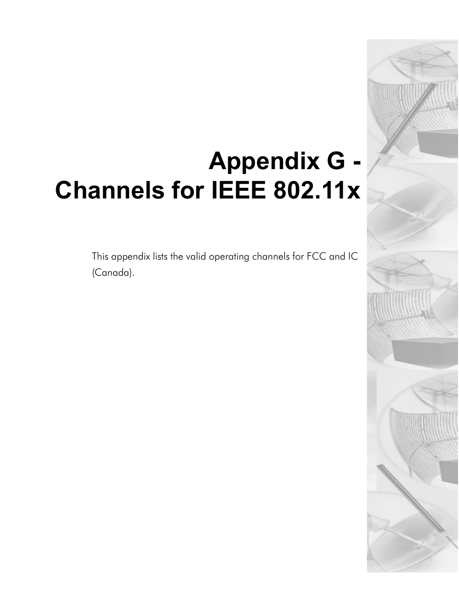 Appendix G -Channels for IEEE 802.11xThis appendix lists the valid operating channels for FCC and IC (Canada).  