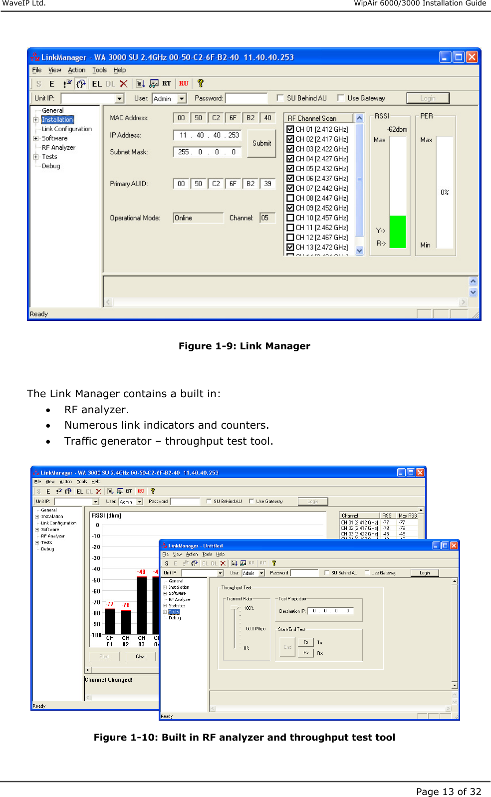     WaveIP Ltd.                      WipAir 6000/3000 Installation Guide Page 13 of 32   Figure  1-9: Link Manager   The Link Manager contains a built in: •  RF analyzer. •  Numerous link indicators and counters. •  Traffic generator – throughput test tool.      Figure  1-10: Built in RF analyzer and throughput test tool  