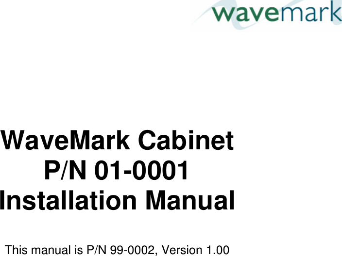           WaveMark Cabinet P/N 01-0001 Installation Manual   This manual is P/N 99-0002, Version 1.00        