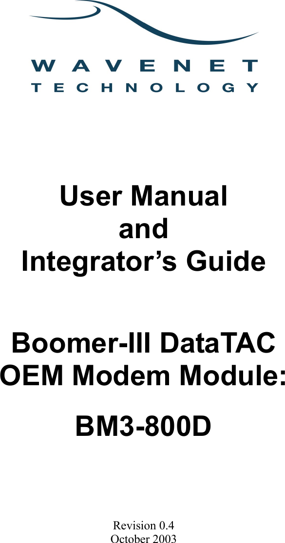         User Manual and Integrator’s Guide Boomer-III DataTAC OEM Modem Module: BM3-800D       Revision 0.4 October 2003   