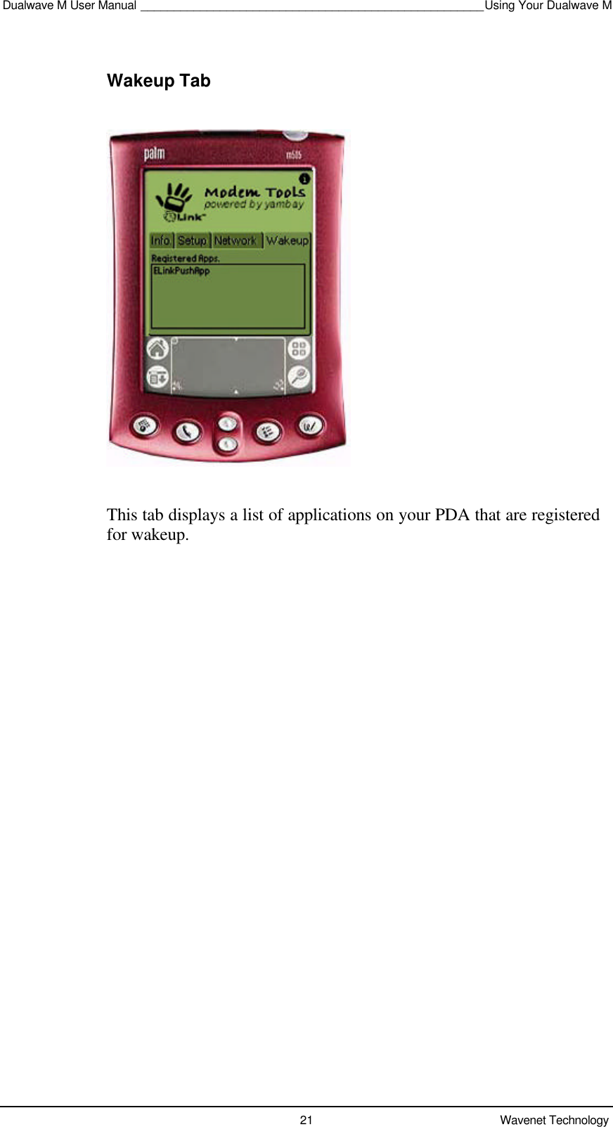 Dualwave M User Manual ____________________________________________________Using Your Dualwave M21 Wavenet TechnologyWakeup TabThis tab displays a list of applications on your PDA that are registeredfor wakeup.