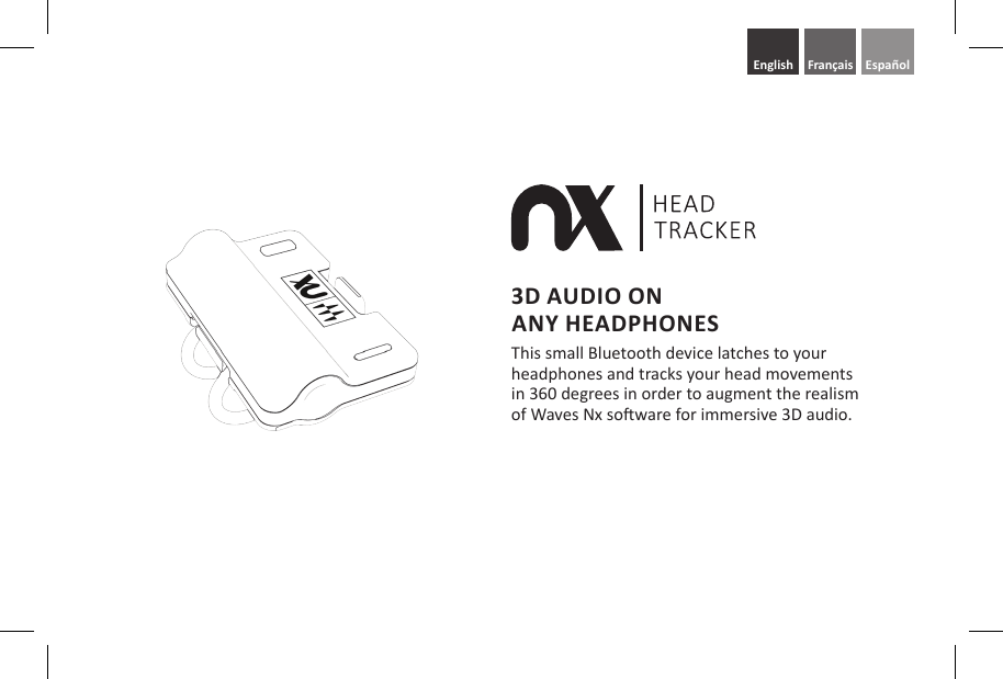 3D AUDIO ONANY HEADPHONESThis small Bluetooth device latches to your headphones and tracks your head movements in 360 degrees in order to augment the realism of Waves Nx soware for immersive 3D audio.Espa&ntilde;olEnglish Fran&ccedil;ais