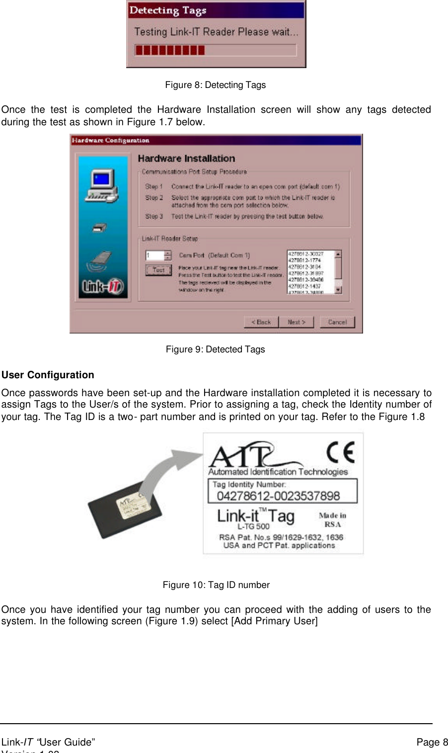 Link-IT “User Guide” Page 8Version 1.03Figure 8: Detecting TagsOnce the test is completed the Hardware Installation screen will show any tags detectedduring the test as shown in Figure 1.7 below.Figure 9: Detected TagsUser ConfigurationOnce passwords have been set-up and the Hardware installation completed it is necessary toassign Tags to the User/s of the system. Prior to assigning a tag, check the Identity number ofyour tag. The Tag ID is a two- part number and is printed on your tag. Refer to the Figure 1.8Figure 10: Tag ID numberOnce you have identified your tag number you can proceed with the adding of users to thesystem. In the following screen (Figure 1.9) select [Add Primary User]