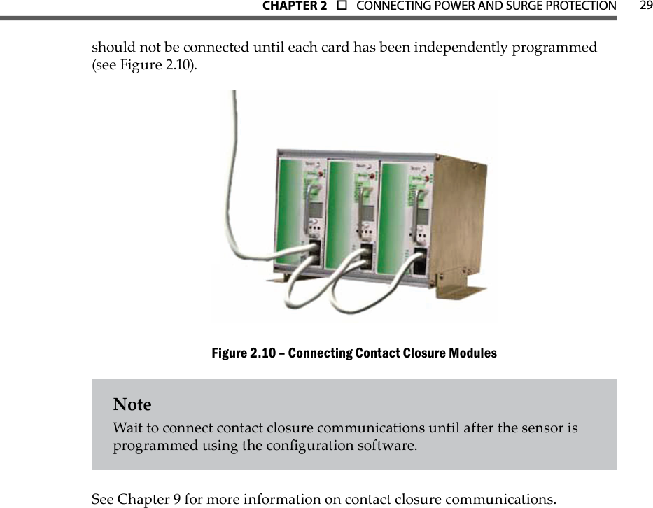 CHAPTER 2  o  CONNECTING POWER AND SURGE PROTECTION 29should not be connected until each card has been independently programmed (see Figure 2.10). Connecting Contact Closure ModulesFigure 2.10 – NoteWait to connect contact closure communications until after the sensor is programmed using the conguration software.  See Chapter 9 for more information on contact closure communications.