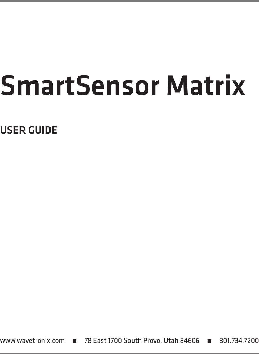SmartSensor MatrixUSER GUIDEwww.wavetronix.com    78 East 1700 South Provo, Utah 84606    801.734.7200