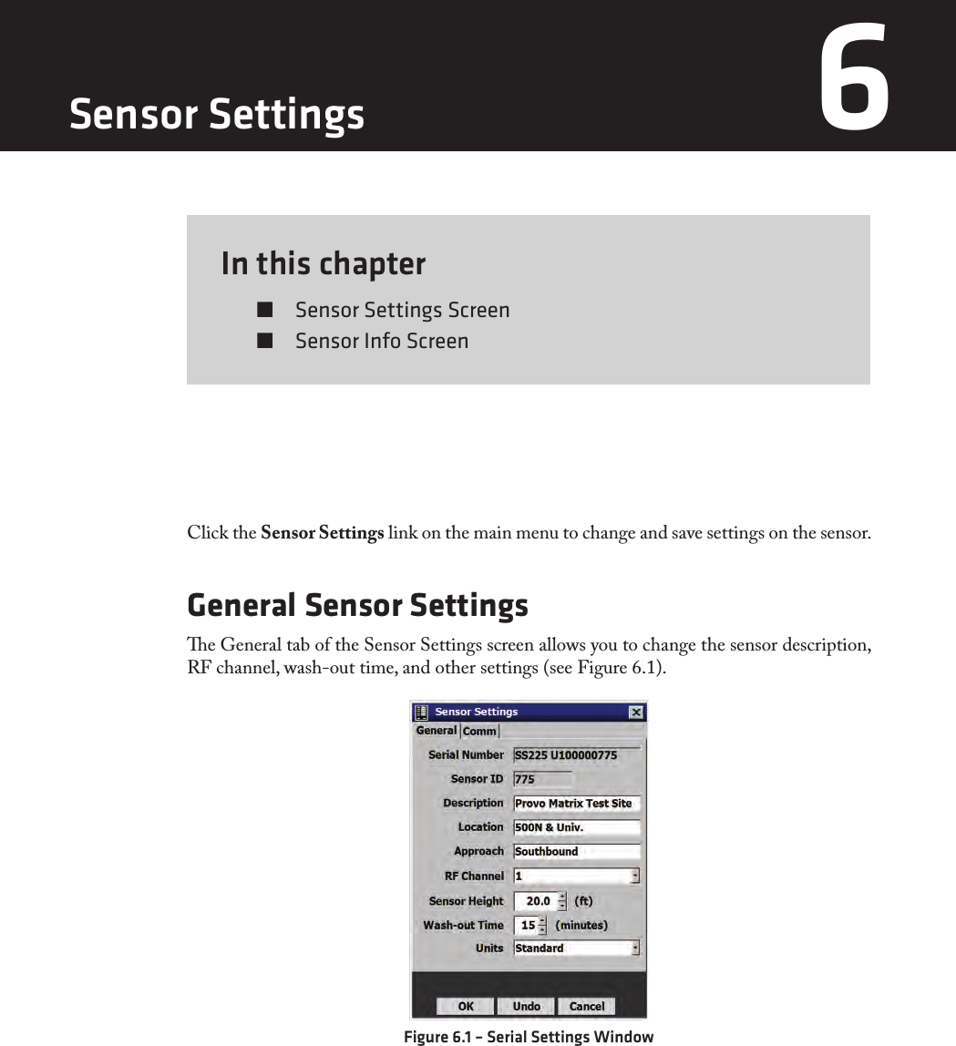 In this chapter  Sensor Settings Screen  Sensor Info Screen6Click the Sensor Settings link on the main menu to change and save settings on the sensor.General Sensor Settingse General tab of the Sensor Settings screen allows you to change the sensor description, RF channel, wash-out time, and other settings (see Figure 6.1).Figure 6.1 – Serial Settings WindowSensor Settings 6 