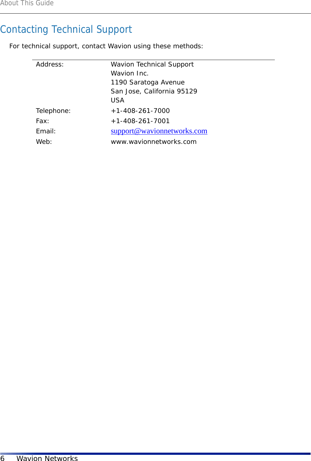 About This Guide6Wavion NetworksContacting Technical SupportFor technical support, contact Wavion using these methods:Address: Wavion Technical SupportWavion Inc. 1190 Saratoga AvenueSan Jose, California 95129USATelephone: +1-408-261-7000Fax: +1-408-261-7001Email: support@wavionnetworks.comWeb: www.wavionnetworks.com