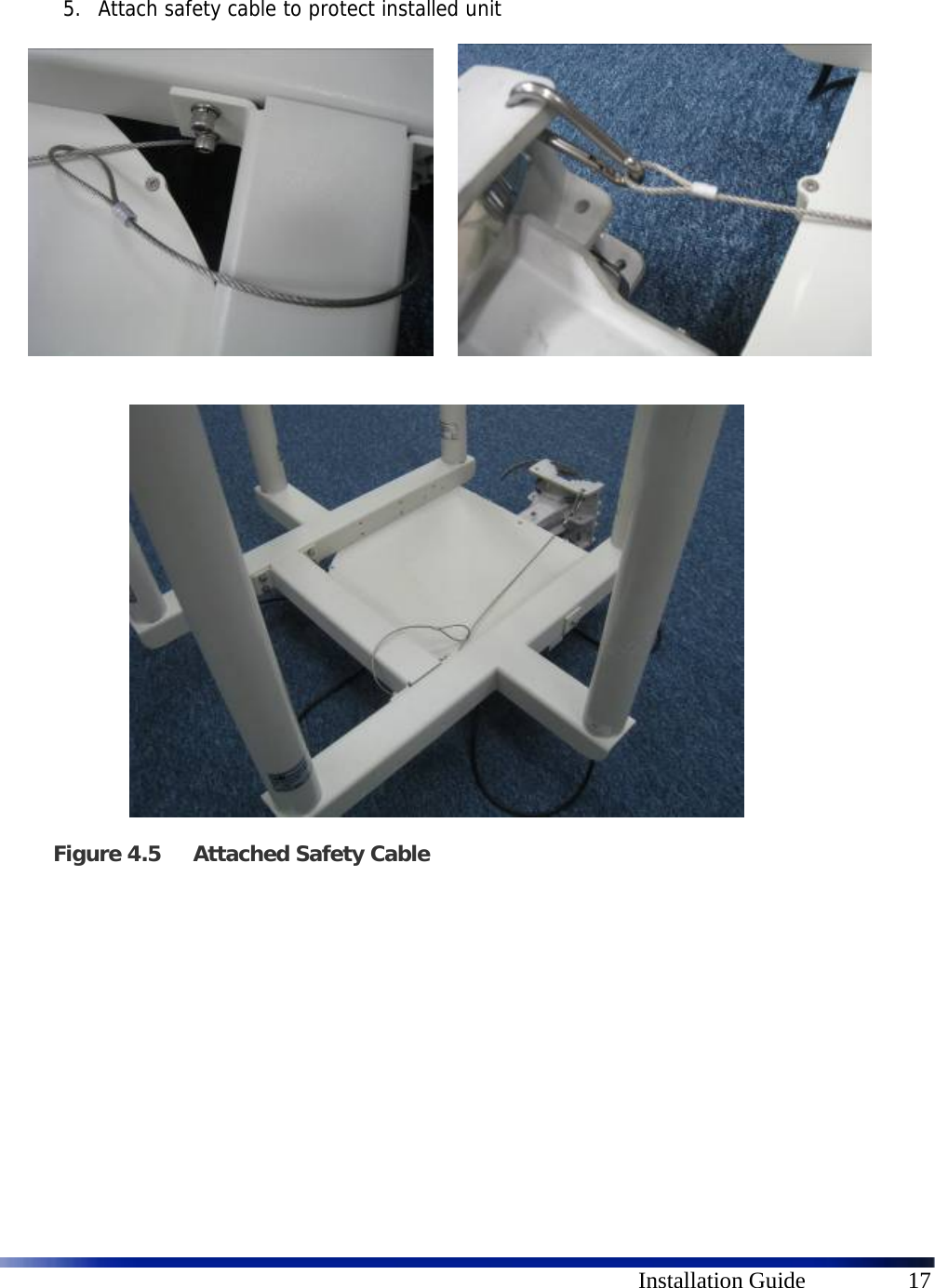      Installation Guide  17  5. Attach safety cable to protect installed unit         Figure 4.5 Attached Safety Cable  