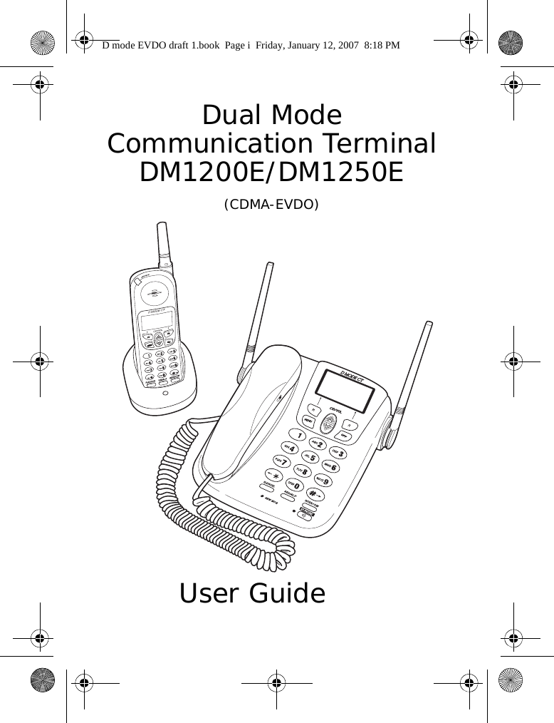 Dual ModeCommunication TerminalDM1200E/DM1250E(CDMA-EVDO)       User GuideD mode EVDO draft 1.book  Page i  Friday, January 12, 2007  8:18 PM