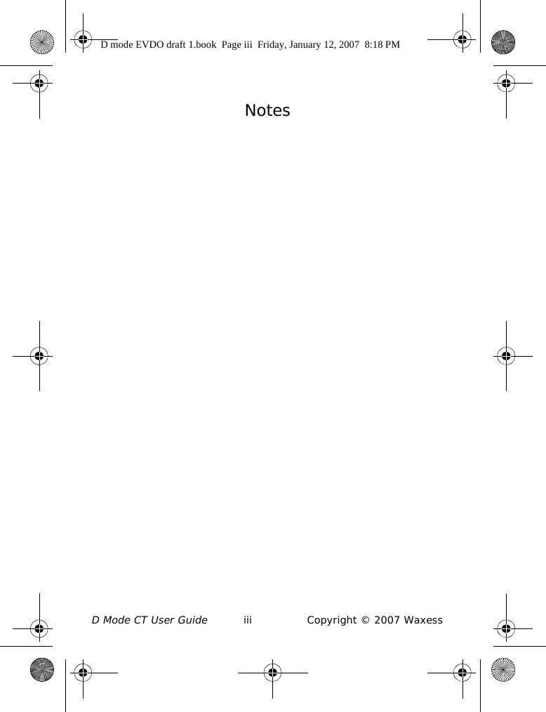 D Mode CT User Guide iii Copyright © 2007 Waxess                           NotesD mode EVDO draft 1.book  Page iii  Friday, January 12, 2007  8:18 PM