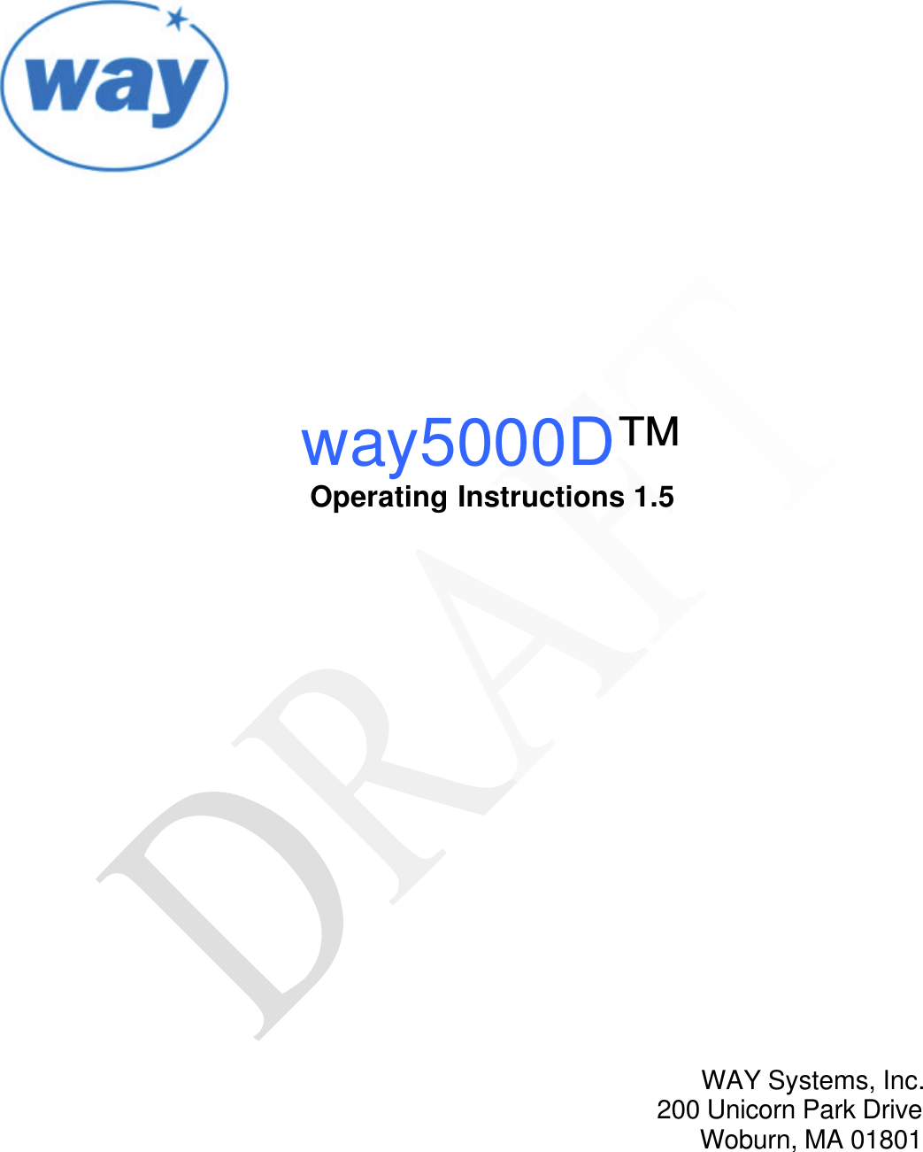           way5000D™ Operating Instructions 1.5                  WAY Systems, Inc. 200 Unicorn Park Drive Woburn, MA 01801    