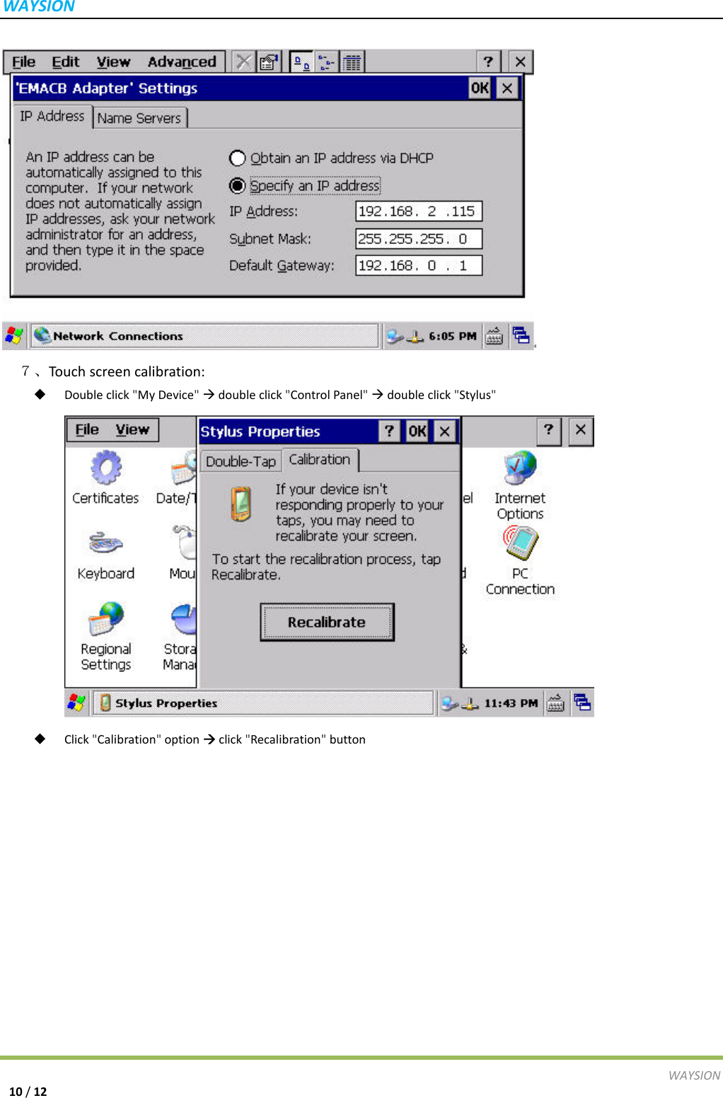 WAYSIONWAYSION10/12 ７、Touc hscreencalibration: Doubleclick"MyDevice"doubleclick"ControlPanel"doubleclick"Stylus" Click"Calibration"optionclick"Recalibration"button