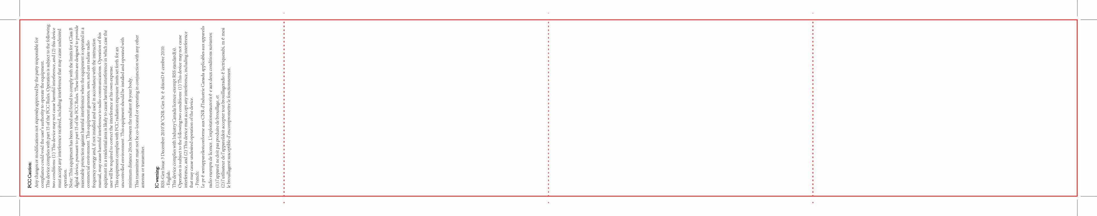 FCC Caution:Any changes or modifications not expressly approved by the party responsible for compliance could void the user&apos;s authority to operate the equipment.This device complies with part 15 of the FCC Rules. Operation is subject to the following two conditions: (1) This device may not cause harmful interference, and (2) this device must accept any interference received, including interference that may cause undesired operation.Note: This equipment has been tested and found to comply with the limits for a Class B digital device, pursuant to part 15 of the FCC Rules. These limits are designed to provide reasonable protection against harmful interference when the equipment is operated in a commercial environment. This equipment generates, uses, and can radiate radio frequency energy and, if not installed and used in accordance with the instruction manual, may cause harmful interference to radio communications. Operation of this equipment in a residential area is likely to cause harmful interference in which case the user will be required to correct the interference at his own expense.This equipment complies with FCC radiation exposure limits set forth for an uncontrolled environment .This equipment should be installed and operated with minimum distance 20cm between the radiator &amp; your body.This transmitter must not be co-located or operating in conjunction with any other antenna or transmitter.IC warning:RSS-Gen Issue 3 December 2010&quot;&amp;&quot;CNR-Gen 3e éditionDécembre 2010:- English: This device complies with Industry Canada licence-exempt RSS standard(s). Operation is subject to the following two conditions: (1) This device may not cause interference, and (2) This device must accept any interference, including interference that may cause undesired operation of the device.- French:Le présentappareilestconforme aux CNR d&apos;Industrie Canada applicables aux appareils radio exempts de licence. L&apos;exploitationestautorisée aux deux conditions suivantes: (1) l&apos;appareil ne doit pas produire de brouillage, et (2) l&apos;utilisateur de l&apos;appareildoit accepter tout brouillageradioélectriquesubi, mêmesi le brouillageest susceptible d&apos;encompromettre le fonctionnement.