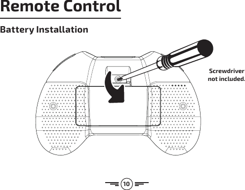 10Battery InstallationRemote ControlScrewdriver not included.