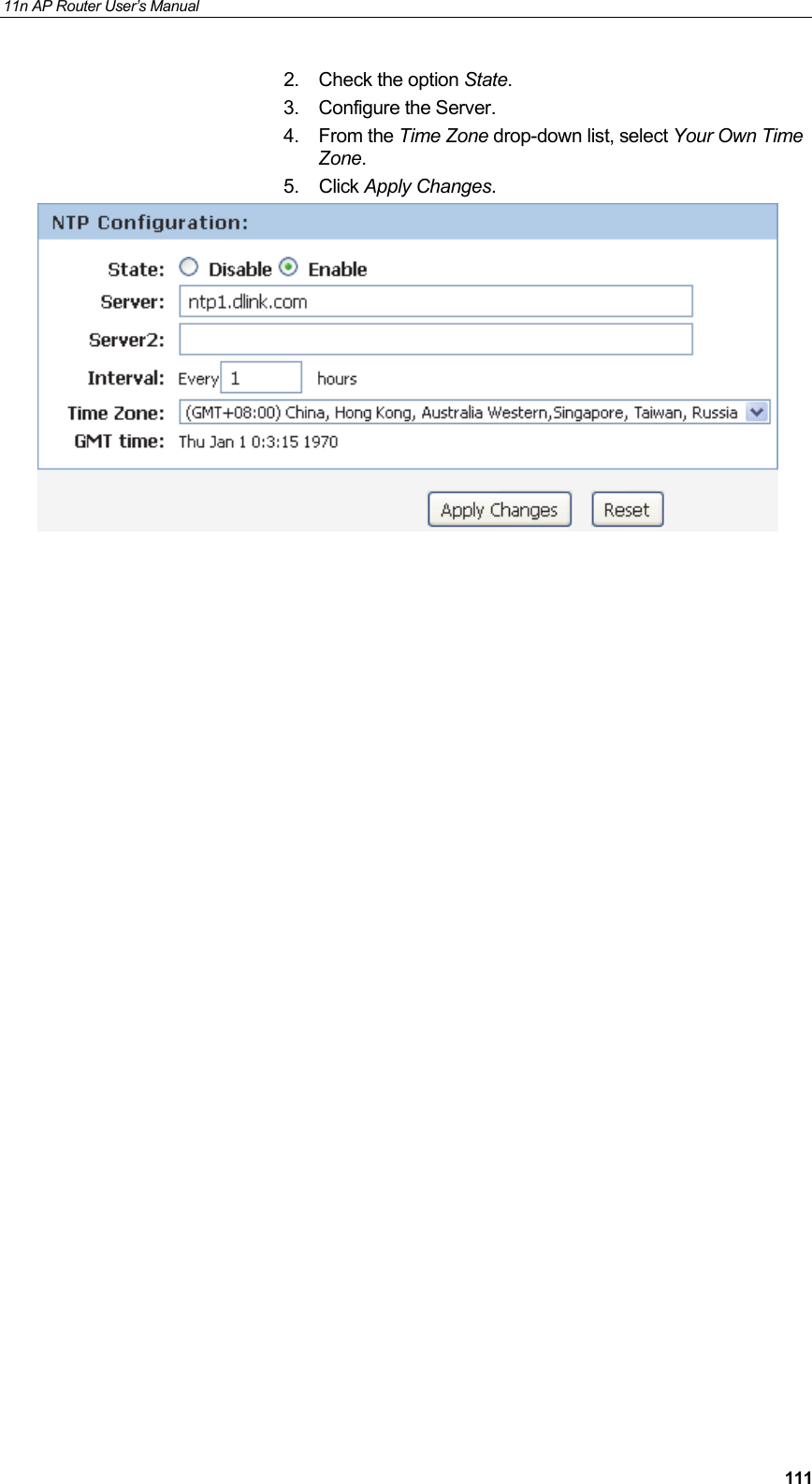 11n AP Router User&rsquo;s Manual     1112.  Check the option State. 3. Configure the Server. 4. From the Time Zone drop-down list, select Your Own Time Zone. 5. Click Apply Changes.                            