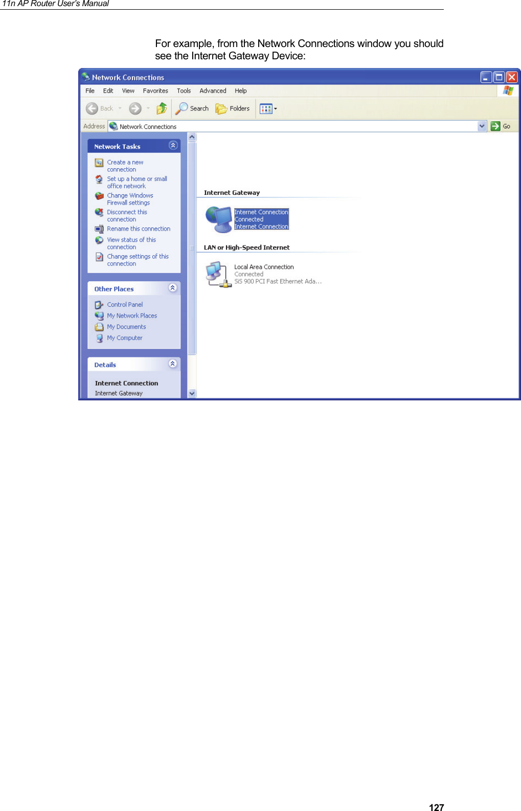 11n AP Router User&rsquo;s Manual     127For example, from the Network Connections window you should see the Internet Gateway Device:            