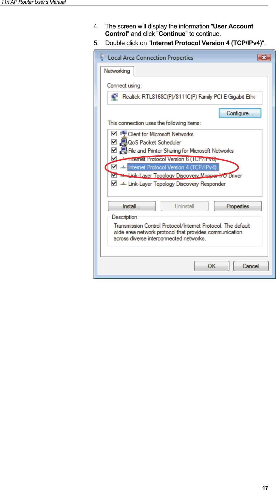 11n AP Router User&rsquo;s Manual     174.  The screen will display the information "User Account Control" and click "Continue" to continue. 5.  Double click on "Internet Protocol Version 4 (TCP/IPv4)".                  