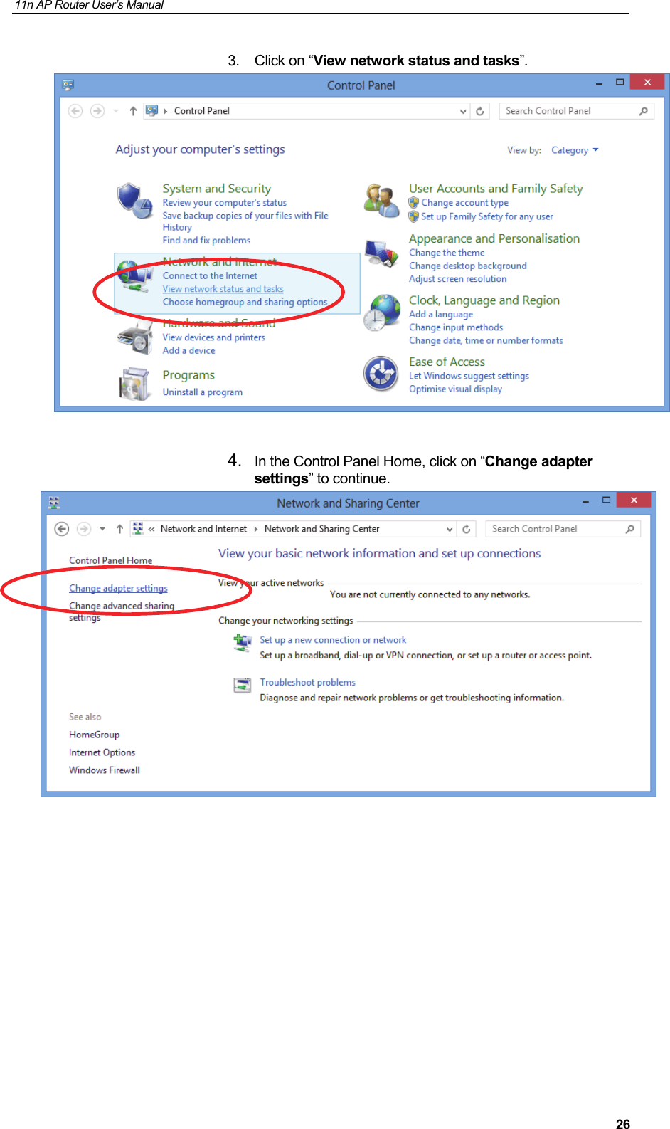 11n AP Router User&rsquo;s Manual     263. Click on &ldquo;View network status and tasks&rdquo;.   4.  In the Control Panel Home, click on &ldquo;Change adapter settings&rdquo; to continue.           