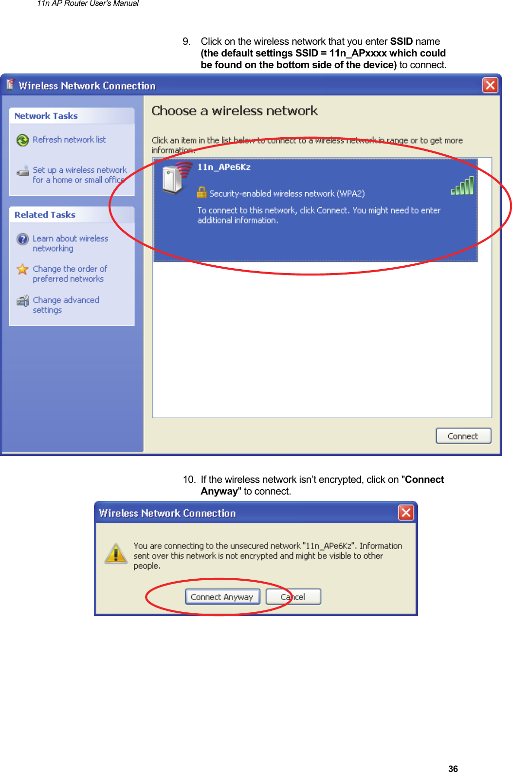 11n AP Router User&rsquo;s Manual     369.  Click on the wireless network that you enter SSID name (the default settings SSID = 11n_APxxxx which could be found on the bottom side of the device) to connect.   10.  If the wireless network isn&rsquo;t encrypted, click on "Connect Anyway" to connect.         