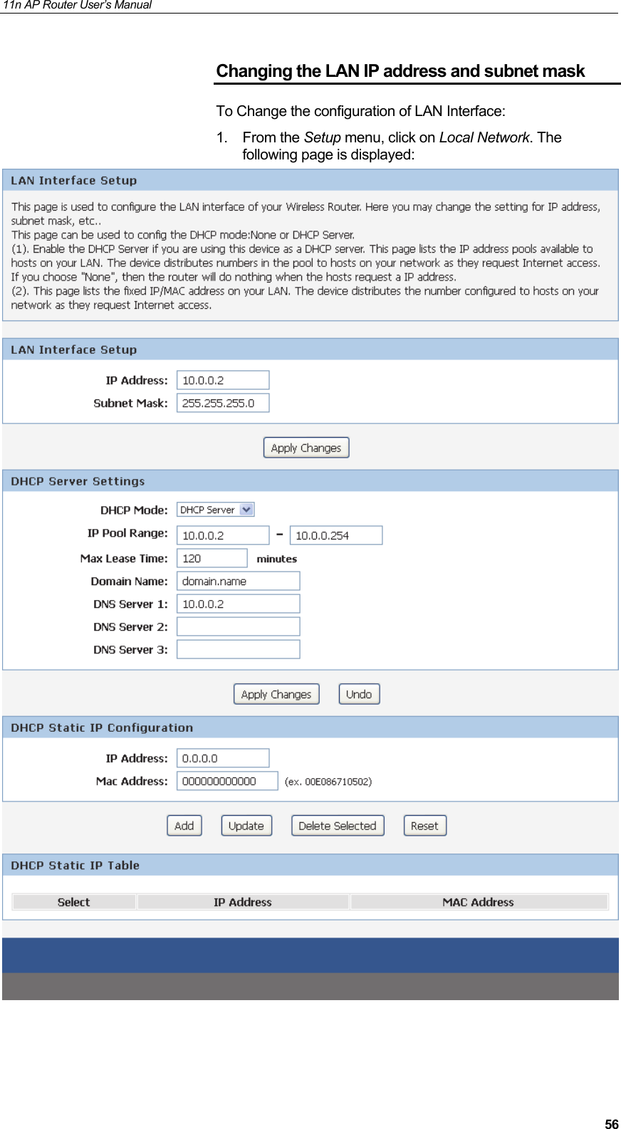 11n AP Router User&rsquo;s Manual     56Changing the LAN IP address and subnet mask To Change the configuration of LAN Interface: 1. From the Setup menu, click on Local Network. The following page is displayed:  