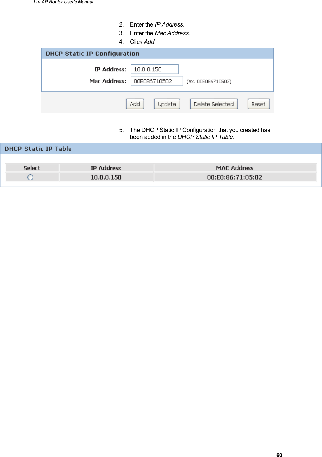 11n AP Router User&rsquo;s Manual     602. Enter the IP Address. 3. Enter the Mac Address. 4. Click Add.   5.  The DHCP Static IP Configuration that you created has been added in the DHCP Static IP Table.                      