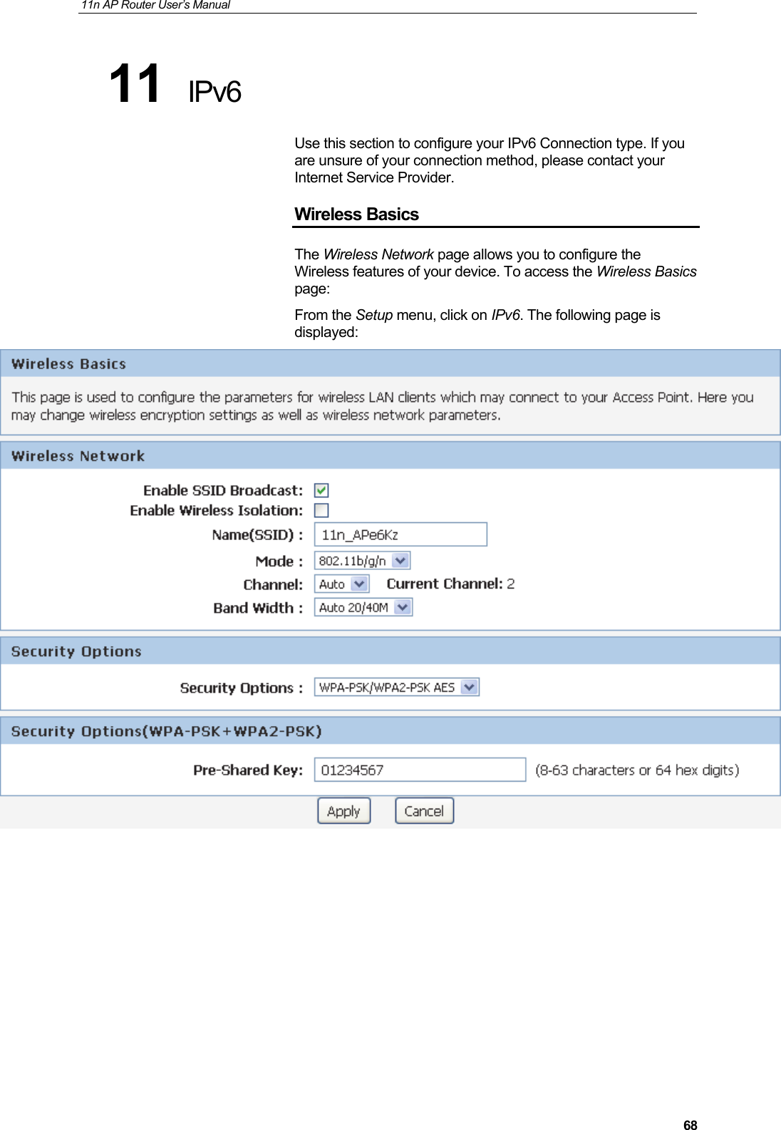 11n AP Router User&rsquo;s Manual     6811  IPv6 Use this section to configure your IPv6 Connection type. If you are unsure of your connection method, please contact your Internet Service Provider. Wireless Basics The Wireless Network page allows you to configure the Wireless features of your device. To access the Wireless Basics  page: From the Setup menu, click on IPv6. The following page is displayed:        
