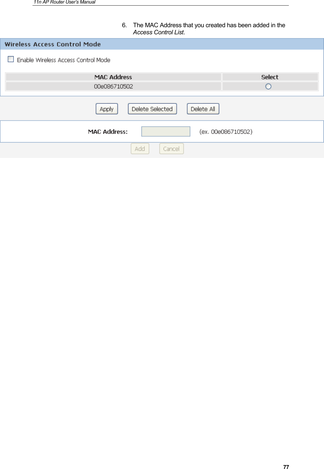 11n AP Router User&rsquo;s Manual     776.  The MAC Address that you created has been added in the Access Control List.                          