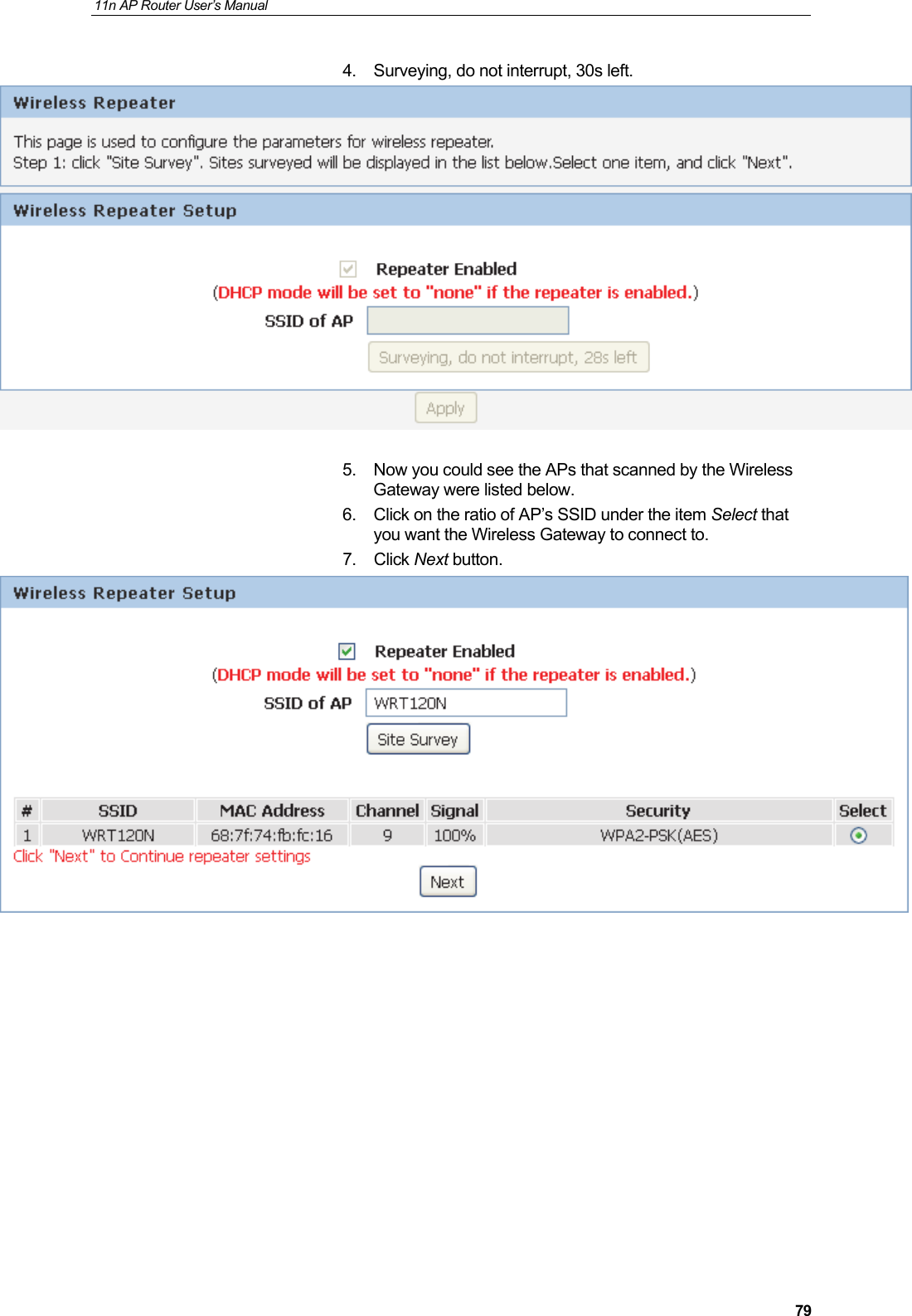 11n AP Router User&rsquo;s Manual     794.  Surveying, do not interrupt, 30s left.   5.  Now you could see the APs that scanned by the Wireless Gateway were listed below. 6.  Click on the ratio of AP&rsquo;s SSID under the item Select that you want the Wireless Gateway to connect to. 7. Click Next button.             