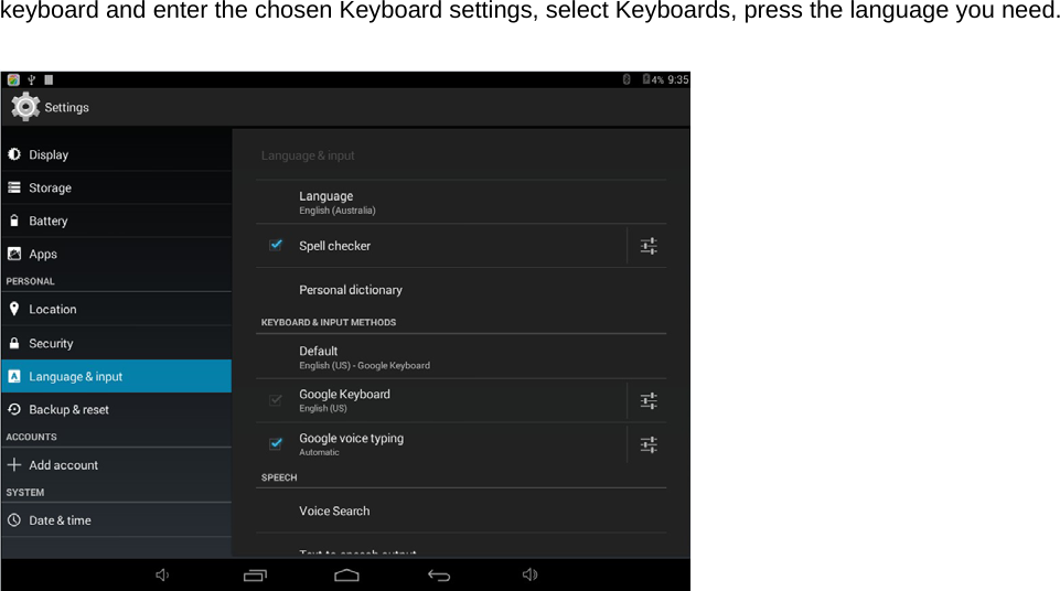   keyboard and enter the chosen Keyboard settings, select Keyboards, press the language you need.    