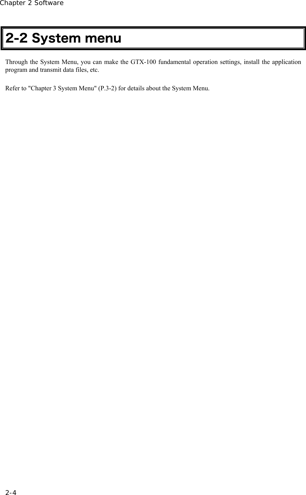 Chapter 2 Software 2-4 2-2 System menu Through the System Menu, you can make the GTX-100 fundamental operation settings, install the application program and transmit data files, etc.    Refer to "Chapter 3 System Menu" (P.3-2) for details about the System Menu.    