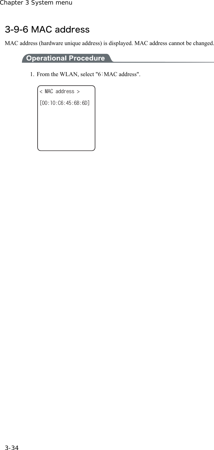 Chapter 3 System menu 3-34 3-9-6 MAC address MAC address (hardware unique address) is displayed. MAC address cannot be changed.  1.  From the WLAN, select "6：MAC address". ᵘ%$&amp;ᵚ/#%CFFTGUU     