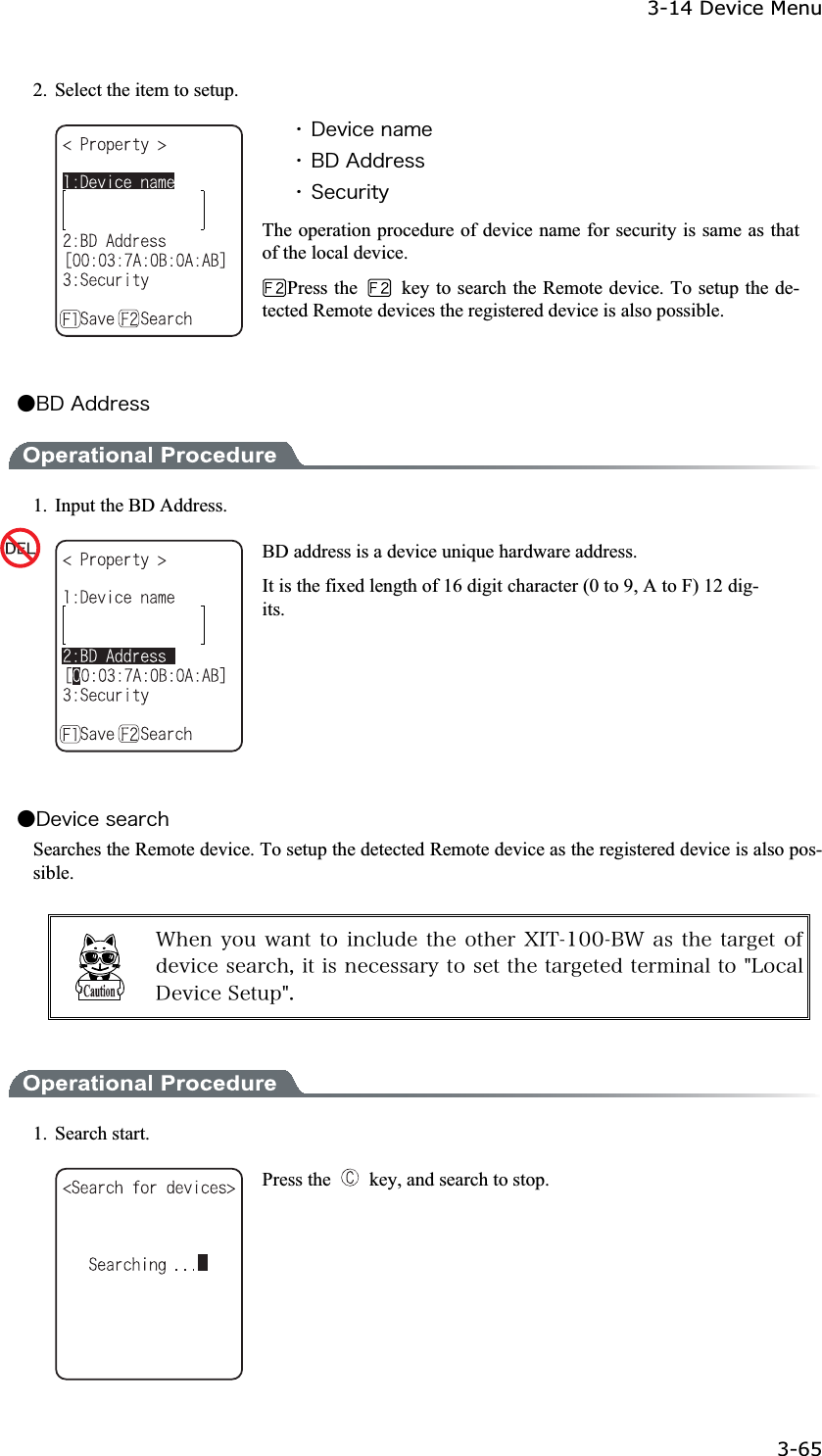 3-14 Device Menu 3-65ġ2.  Select the item to setup. ˁ&Auml;&aring;&ouml;&eacute;&atilde;&aring;&icirc;&aacute;&iacute;&aring;ˁ&Acirc;&Auml;&Aacute;&auml;&auml;&ograve;&aring;&oacute;&oacute;ˁ&Oacute;&aring;&atilde;&otilde;&ograve;&eacute;&ocirc;&ugrave;The operation procedure of device name for security is same as that of the local device. Press the    key to search the Remote device. To setup the de-tected Remote devices the registered device is also possible. Ǵ&Acirc;&Auml;&Aacute;&auml;&auml;&ograve;&aring;&oacute;&oacute;1.  Input the BD Address. BD address is a device unique hardware address. It is the fixed length of 16 digit character (0 to 9, A to F) 12 dig-its.Ǵ&Auml;&aring;&ouml;&eacute;&atilde;&aring;&oacute;&aring;&aacute;&ograve;&atilde;&egrave;Searches the Remote device. To setup the detected Remote device as the registered device is also pos-sible.&times;&egrave;&aring;&icirc;&ugrave;&iuml;&otilde;&divide;&aacute;&icirc;&ocirc; &ocirc;&iuml;&eacute;&icirc;&atilde;&igrave;&otilde;&auml;&aring; &ocirc;&egrave;&aring;&iuml;&ocirc;&egrave;&aring;&ograve;&Oslash;&Eacute;&Ocirc;&plusmn;&deg;&deg;&Acirc;&times; &aacute;&oacute;&ocirc;&egrave;&aring; &ocirc;&aacute;&ograve;&ccedil;&aring;&ocirc;&iuml;&aelig;&auml;&aring;&ouml;&eacute;&atilde;&aring;&oacute;&aring;&aacute;&ograve;&atilde;&egrave;&not;&eacute;&ocirc;&eacute;&oacute;&icirc;&aring;&atilde;&aring;&oacute;&oacute;&aacute;&ograve;&ugrave;&ocirc;&iuml;&oacute;&aring;&ocirc;&ocirc;&egrave;&aring;&ocirc;&aacute;&ograve;&ccedil;&aring;&ocirc;&aring;&auml;&ocirc;&aring;&ograve;&iacute;&eacute;&icirc;&aacute;&igrave;&ocirc;&iuml;&cent;&Igrave;&iuml;&atilde;&aacute;&igrave;&Auml;&aring;&ouml;&eacute;&atilde;&aring;&Oacute;&aring;&ocirc;&otilde;&eth;&cent;&reg;1. Search start. Press the    key, and search to stop. 