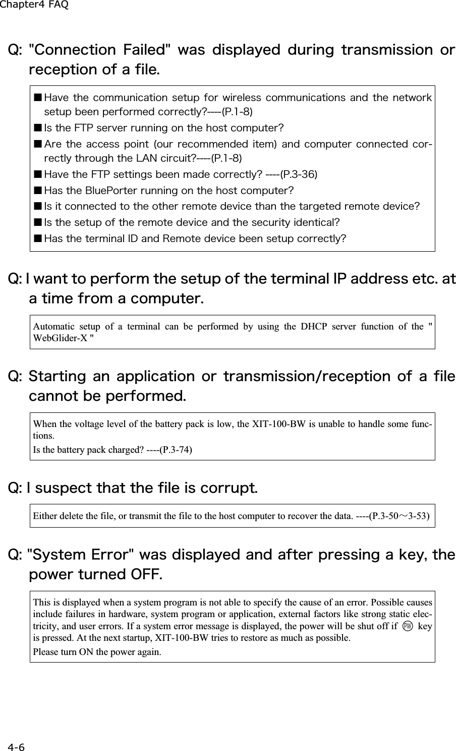 Chapter4 FAQ 4-6ġ&Ntilde;&ordm; &cent;&Atilde;&iuml;&icirc;&icirc;&aring;&atilde;&ocirc;&eacute;&iuml;&icirc; &AElig;&aacute;&eacute;&igrave;&aring;&auml;&cent; &divide;&aacute;&oacute; &auml;&eacute;&oacute;&eth;&igrave;&aacute;&ugrave;&aring;&auml; &auml;&otilde;&ograve;&eacute;&icirc;&ccedil; &ocirc;&ograve;&aacute;&icirc;&oacute;&iacute;&eacute;&oacute;&oacute;&eacute;&iuml;&icirc; &iuml;&ograve;&ograve;&aring;&atilde;&aring;&eth;&ocirc;&eacute;&iuml;&icirc;&iuml;&aelig;&aacute;&aelig;&eacute;&igrave;&aring;&reg;Ǫ&Egrave;&aacute;&ouml;&aring;&ocirc;&egrave;&aring;&atilde;&iuml;&iacute;&iacute;&otilde;&icirc;&eacute;&atilde;&aacute;&ocirc;&eacute;&iuml;&icirc;&oacute;&aring;&ocirc;&otilde;&eth;&aelig;&iuml;&ograve;&divide;&eacute;&ograve;&aring;&igrave;&aring;&oacute;&oacute;&atilde;&iuml;&iacute;&iacute;&otilde;&icirc;&eacute;&atilde;&aacute;&ocirc;&eacute;&iuml;&icirc;&oacute;&aacute;&icirc;&auml;&ocirc;&egrave;&aring; &icirc;&aring;&ocirc;&divide;&iuml;&ograve;&euml;&oacute;&aring;&ocirc;&otilde;&eth;&acirc;&aring;&aring;&icirc;&eth;&aring;&ograve;&aelig;&iuml;&ograve;&iacute;&aring;&auml;&atilde;&iuml;&ograve;&ograve;&aring;&atilde;&ocirc;&igrave;&ugrave;&iquest;&uml;&ETH;&reg;&plusmn;&cedil;&copy;Ǫ&Eacute;&oacute;&ocirc;&egrave;&aring;&AElig;&Ocirc;&ETH;&oacute;&aring;&ograve;&ouml;&aring;&ograve;&ograve;&otilde;&icirc;&icirc;&eacute;&icirc;&ccedil;&iuml;&icirc;&ocirc;&egrave;&aring;&egrave;&iuml;&oacute;&ocirc;&atilde;&iuml;&iacute;&eth;&otilde;&ocirc;&aring;&ograve;&iquest;Ǫ&Aacute;&ograve;&aring;&ocirc;&egrave;&aring;&aacute;&atilde;&atilde;&aring;&oacute;&oacute;&eth;&iuml;&eacute;&icirc;&ocirc;&uml;&iuml;&otilde;&ograve;&ograve;&aring;&atilde;&iuml;&iacute;&iacute;&aring;&icirc;&auml;&aring;&auml;&eacute;&ocirc;&aring;&iacute;&copy;&aacute;&icirc;&auml;&atilde;&iuml;&iacute;&eth;&otilde;&ocirc;&aring;&ograve;&atilde;&iuml;&icirc;&icirc;&aring;&atilde;&ocirc;&aring;&auml; &atilde;&iuml;&ograve;&ograve;&aring;&atilde;&ocirc;&igrave;&ugrave;&ocirc;&egrave;&ograve;&iuml;&otilde;&ccedil;&egrave;&ocirc;&egrave;&aring;&Igrave;&Aacute;&Icirc;&atilde;&eacute;&ograve;&atilde;&otilde;&eacute;&ocirc;&iquest;&uml;&ETH;&reg;&plusmn;&cedil;&copy;Ǫ&Egrave;&aacute;&ouml;&aring;&ocirc;&egrave;&aring;&AElig;&Ocirc;&ETH;&oacute;&aring;&ocirc;&ocirc;&eacute;&icirc;&ccedil;&oacute;&acirc;&aring;&aring;&icirc;&iacute;&aacute;&auml;&aring;&atilde;&iuml;&ograve;&ograve;&aring;&atilde;&ocirc;&igrave;&ugrave;&iquest;&uml;&ETH;&reg;&sup3;&sup3;&para;&copy;Ǫ&Egrave;&aacute;&oacute;&ocirc;&egrave;&aring;&Acirc;&igrave;&otilde;&aring;&ETH;&iuml;&ograve;&ocirc;&aring;&ograve;&ograve;&otilde;&icirc;&icirc;&eacute;&icirc;&ccedil;&iuml;&icirc;&ocirc;&egrave;&aring;&egrave;&iuml;&oacute;&ocirc;&atilde;&iuml;&iacute;&eth;&otilde;&ocirc;&aring;&ograve;&iquest;Ǫ&Eacute;&oacute;&eacute;&ocirc;&atilde;&iuml;&icirc;&icirc;&aring;&atilde;&ocirc;&aring;&auml;&ocirc;&iuml;&ocirc;&egrave;&aring;&iuml;&ocirc;&egrave;&aring;&ograve;&ograve;&aring;&iacute;&iuml;&ocirc;&aring;&auml;&aring;&ouml;&eacute;&atilde;&aring;&ocirc;&egrave;&aacute;&icirc;&ocirc;&egrave;&aring;&ocirc;&aacute;&ograve;&ccedil;&aring;&ocirc;&aring;&auml;&ograve;&aring;&iacute;&iuml;&ocirc;&aring;&auml;&aring;&ouml;&eacute;&atilde;&aring;&iquest;Ǫ&Eacute;&oacute;&ocirc;&egrave;&aring;&oacute;&aring;&ocirc;&otilde;&eth;&iuml;&aelig;&ocirc;&egrave;&aring;&ograve;&aring;&iacute;&iuml;&ocirc;&aring;&auml;&aring;&ouml;&eacute;&atilde;&aring;&aacute;&icirc;&auml;&ocirc;&egrave;&aring;&oacute;&aring;&atilde;&otilde;&ograve;&eacute;&ocirc;&ugrave;&eacute;&auml;&aring;&icirc;&ocirc;&eacute;&atilde;&aacute;&igrave;&iquest;Ǫ&Egrave;&aacute;&oacute;&ocirc;&egrave;&aring;&ocirc;&aring;&ograve;&iacute;&eacute;&icirc;&aacute;&igrave;&Eacute;&Auml;&aacute;&icirc;&auml;&Ograve;&aring;&iacute;&iuml;&ocirc;&aring;&auml;&aring;&ouml;&eacute;&atilde;&aring;&acirc;&aring;&aring;&icirc;&oacute;&aring;&ocirc;&otilde;&eth;&atilde;&iuml;&ograve;&ograve;&aring;&atilde;&ocirc;&igrave;&ugrave;&iquest; &Ntilde;&ordm;&Eacute;&divide;&aacute;&icirc;&ocirc;&ocirc;&iuml;&eth;&aring;&ograve;&aelig;&iuml;&ograve;&iacute;&ocirc;&egrave;&aring;&oacute;&aring;&ocirc;&otilde;&eth;&iuml;&aelig;&ocirc;&egrave;&aring;&ocirc;&aring;&ograve;&iacute;&eacute;&icirc;&aacute;&igrave;&Eacute;&ETH;&aacute;&auml;&auml;&ograve;&aring;&oacute;&oacute;&aring;&ocirc;&atilde;&reg;&aacute;&ocirc;&aacute;&ocirc;&eacute;&iacute;&aring;&aelig;&ograve;&iuml;&iacute;&aacute;&atilde;&iuml;&iacute;&eth;&otilde;&ocirc;&aring;&ograve;&reg;Automatic setup of a terminal can be performed by using the DHCP server function of the " WebGlider-X " &Ntilde;&ordm;&Oacute;&ocirc;&aacute;&ograve;&ocirc;&eacute;&icirc;&ccedil;&aacute;&icirc;&aacute;&eth;&eth;&igrave;&eacute;&atilde;&aacute;&ocirc;&eacute;&iuml;&icirc;&iuml;&ograve;&ocirc;&ograve;&aacute;&icirc;&oacute;&iacute;&eacute;&oacute;&oacute;&eacute;&iuml;&icirc;&macr;&ograve;&aring;&atilde;&aring;&eth;&ocirc;&eacute;&iuml;&icirc;&iuml;&aelig;&aacute;&aelig;&eacute;&igrave;&aring;&atilde;&aacute;&icirc;&icirc;&iuml;&ocirc;&acirc;&aring;&eth;&aring;&ograve;&aelig;&iuml;&ograve;&iacute;&aring;&auml;&reg;When the voltage level of the battery pack is low, the XIT-100-BW is unable to handle some func-tions. Is the battery pack charged? ----(P.3-74) &Ntilde;&ordm;&Eacute;&oacute;&otilde;&oacute;&eth;&aring;&atilde;&ocirc;&ocirc;&egrave;&aacute;&ocirc;&ocirc;&egrave;&aring;&aelig;&eacute;&igrave;&aring;&eacute;&oacute;&atilde;&iuml;&ograve;&ograve;&otilde;&eth;&ocirc;&reg;Either delete the file, or transmit the file to the host computer to recover the data. ----(P.3-50ȡ3-53)&Ntilde;&ordm;&cent;&Oacute;&ugrave;&oacute;&ocirc;&aring;&iacute;&Aring;&ograve;&ograve;&iuml;&ograve;&cent;&divide;&aacute;&oacute;&auml;&eacute;&oacute;&eth;&igrave;&aacute;&ugrave;&aring;&auml;&aacute;&icirc;&auml;&aacute;&aelig;&ocirc;&aring;&ograve;&eth;&ograve;&aring;&oacute;&oacute;&eacute;&icirc;&ccedil;&aacute;&euml;&aring;&ugrave;&not;&ocirc;&egrave;&aring;&eth;&iuml;&divide;&aring;&ograve;&ocirc;&otilde;&ograve;&icirc;&aring;&auml;&Iuml;&AElig;&AElig;&reg;This is displayed when a system program is not able to specify the cause of an error. Possible causes include failures in hardware, system program or application, external factors like strong static elec-tricity, and user errors. If a system error message is displayed, the power will be shut off if  key is pressed. At the next startup, XIT-100-BW tries to restore as much as possible. Please turn ON the power again. 