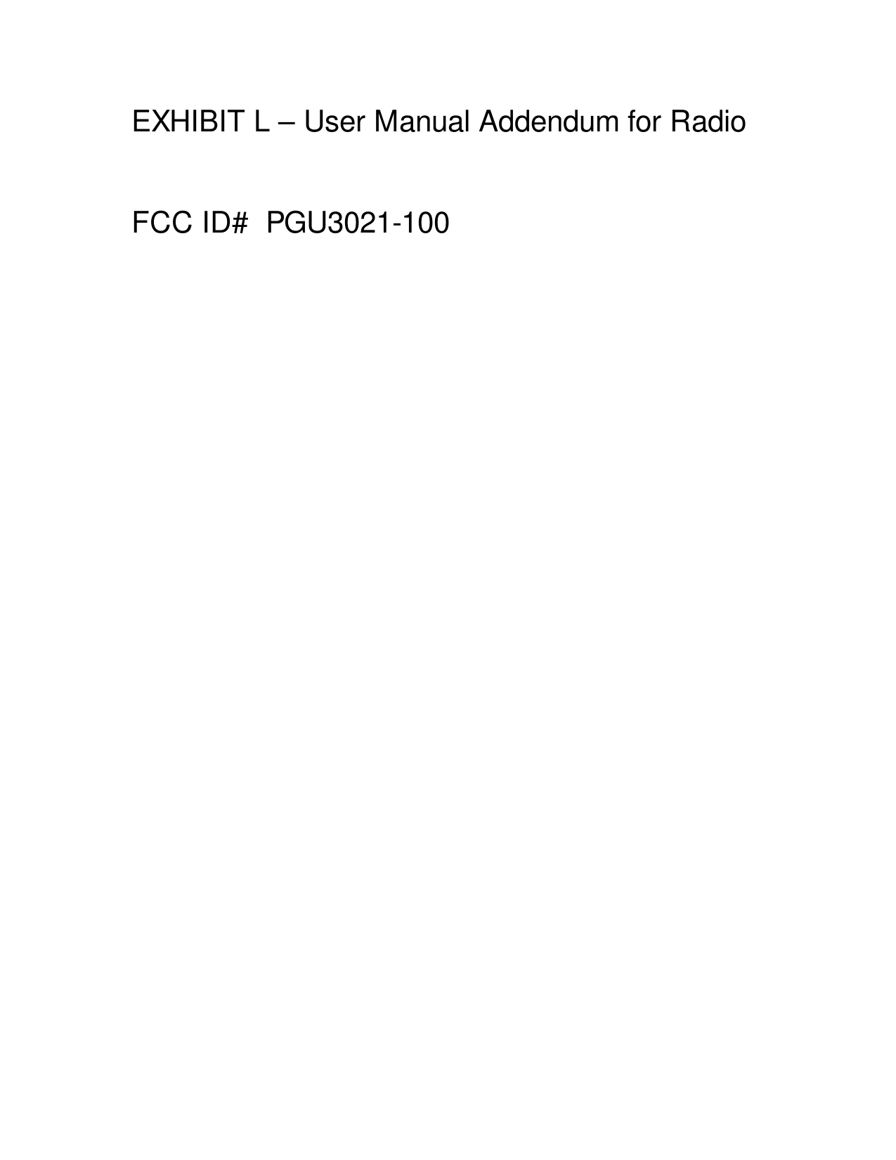 EXHIBIT L – User Manual Addendum for Radio  FCC ID#  PGU3021-100