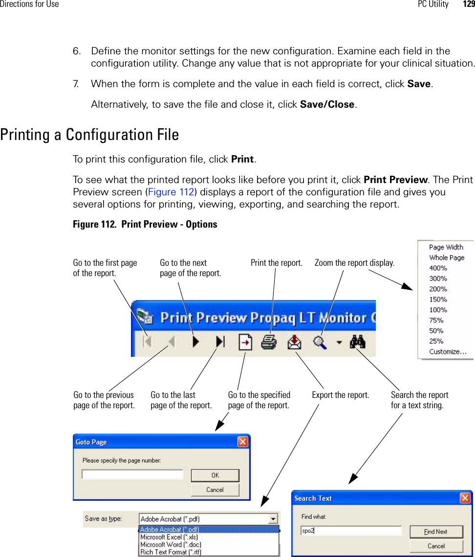 Directions for Use PC Utility 1296. Define the monitor settings for the new configuration. Examine each field in the configuration utility. Change any value that is not appropriate for your clinical situation.7. When the form is complete and the value in each field is correct, click Save.Alternatively, to save the file and close it, click Save/Close.Printing a Configuration FileTo print this configuration file, click Print. To see what the printed report looks like before you print it, click Print Preview. The Print Preview screen (Figure 112) displays a report of the configuration file and gives you several options for printing, viewing, exporting, and searching the report.Figure 112.  Print Preview - OptionsSearch the report for a text string.Go to the first page of the report.Go to the previous page of the report.Go to the next page of the report.Go to the last page of the report.Go to the specified page of the report.Print the report.Export the report.Zoom the report display.