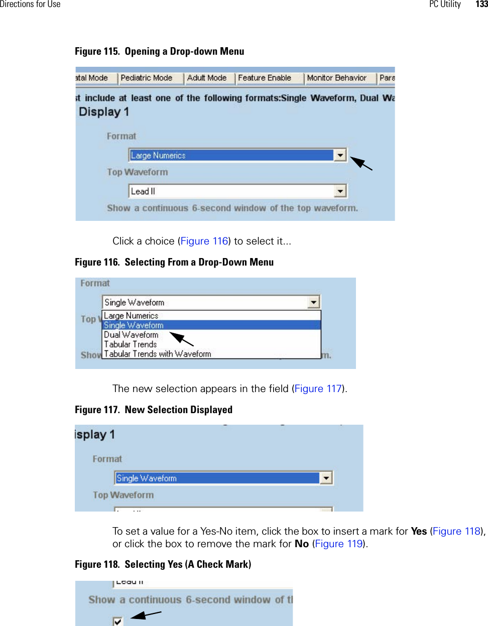 Directions for Use PC Utility 133Figure 115.  Opening a Drop-down MenuClick a choice (Figure 116) to select it...Figure 116.  Selecting From a Drop-Down MenuThe new selection appears in the field (Figure 117).Figure 117.  New Selection DisplayedTo set a value for a Yes-No item, click the box to insert a mark for Ye s  (Figure 118), or click the box to remove the mark for No (Figure 119).Figure 118.  Selecting Yes (A Check Mark)