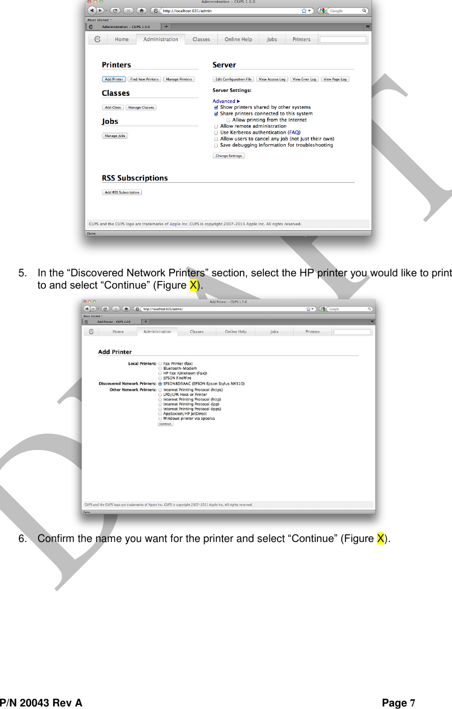  P/N 20043 Rev A                Page 7  5. In the “Discovered Network Printers” section, select the HP printer you would like to print to and select “Continue” (Figure X).  6. Confirm the name you want for the printer and select “Continue” (Figure X). 