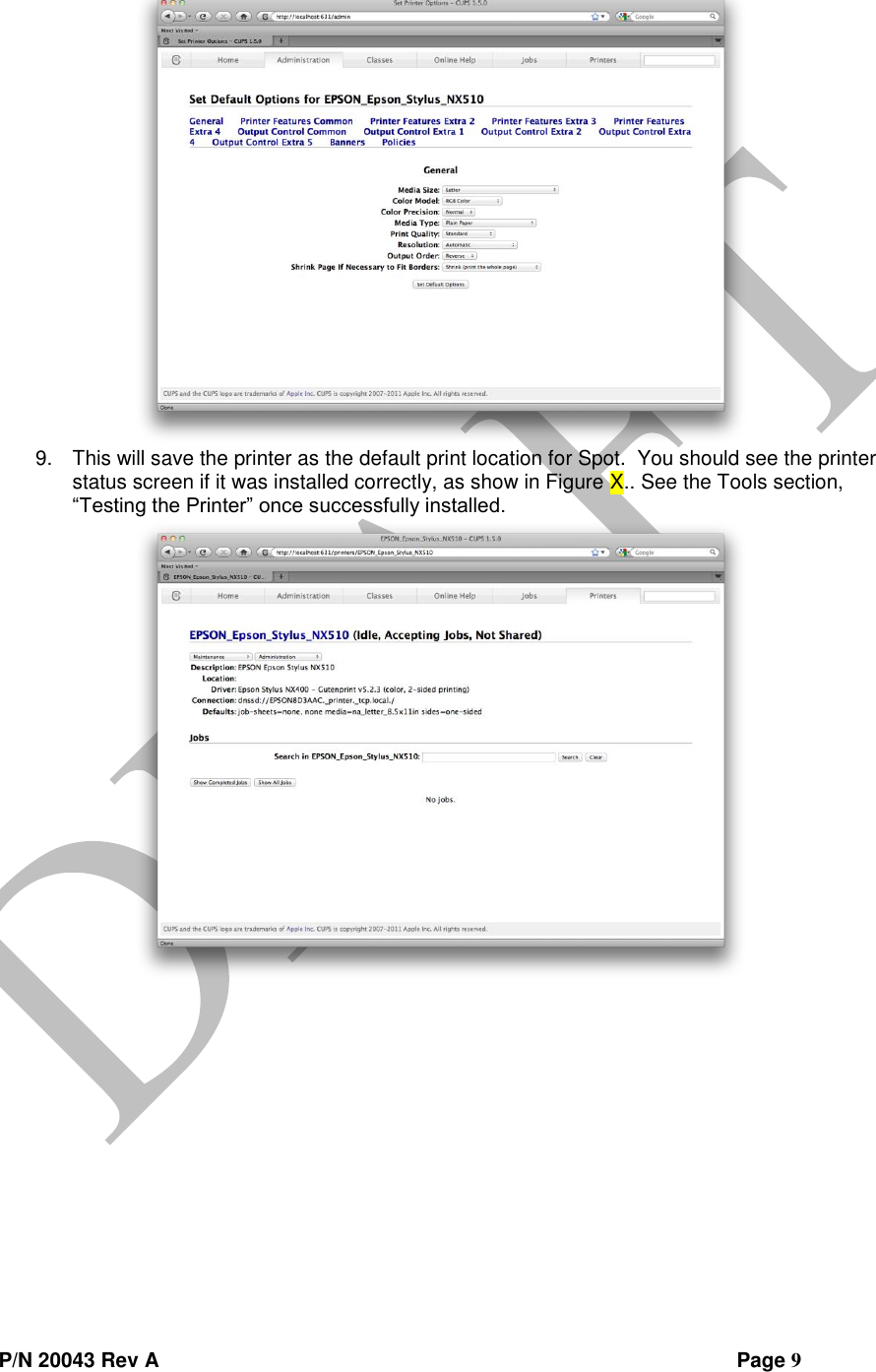  P/N 20043 Rev A                Page 9  9. This will save the printer as the default print location for Spot.  You should see the printer status screen if it was installed correctly, as show in Figure X.. See the Tools section, “Testing the Printer” once successfully installed.   