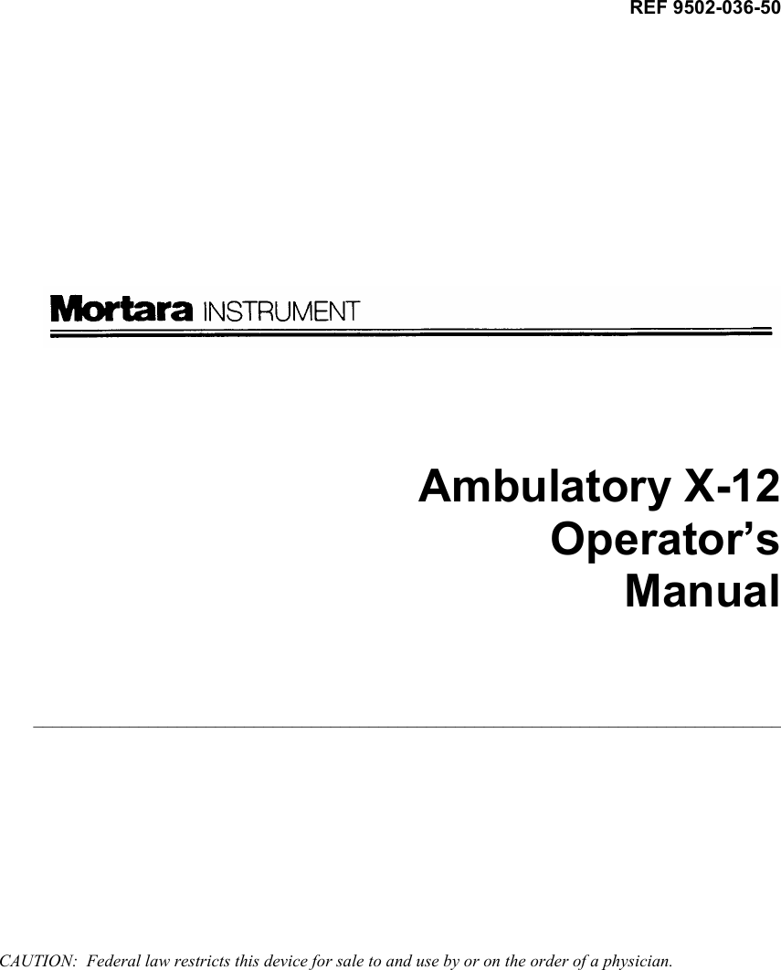    REF 9502-036-50                   Ambulatory X-12 Operator’s Manual     ______________________________________________________________________________           CAUTION:  Federal law restricts this device for sale to and use by or on the order of a physician. 